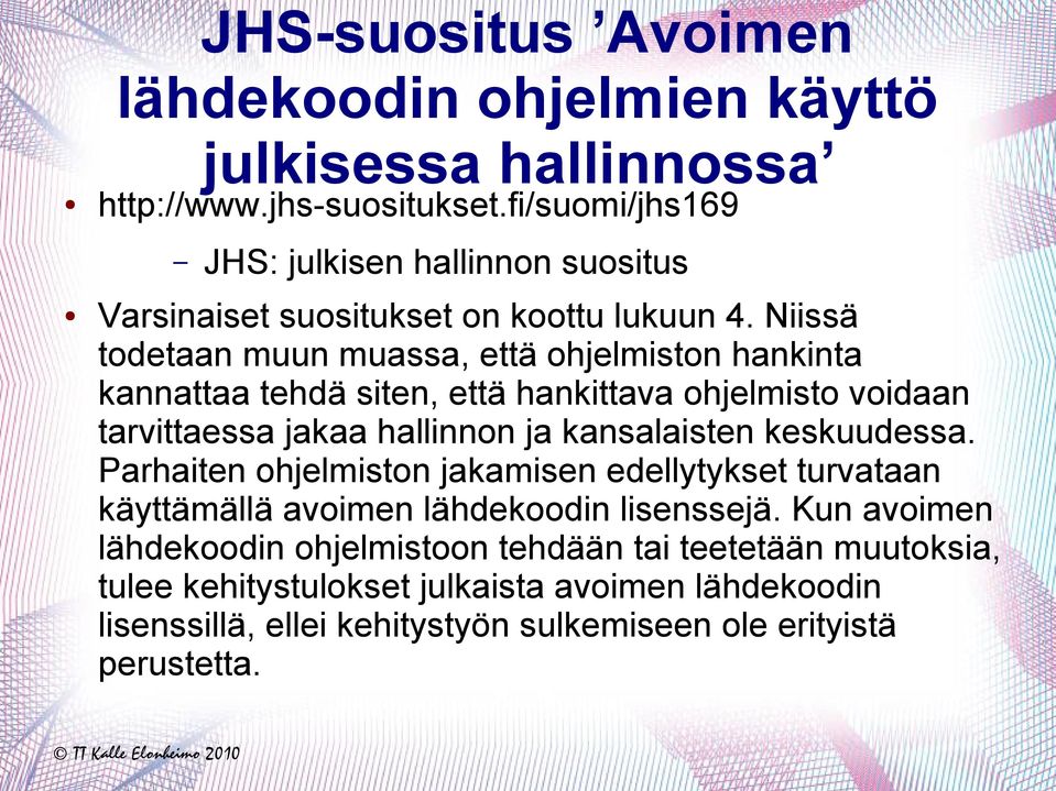 Niissä todetaan muun muassa, että ohjelmiston hankinta kannattaa tehdä siten, että hankittava ohjelmisto voidaan tarvittaessa jakaa hallinnon ja kansalaisten