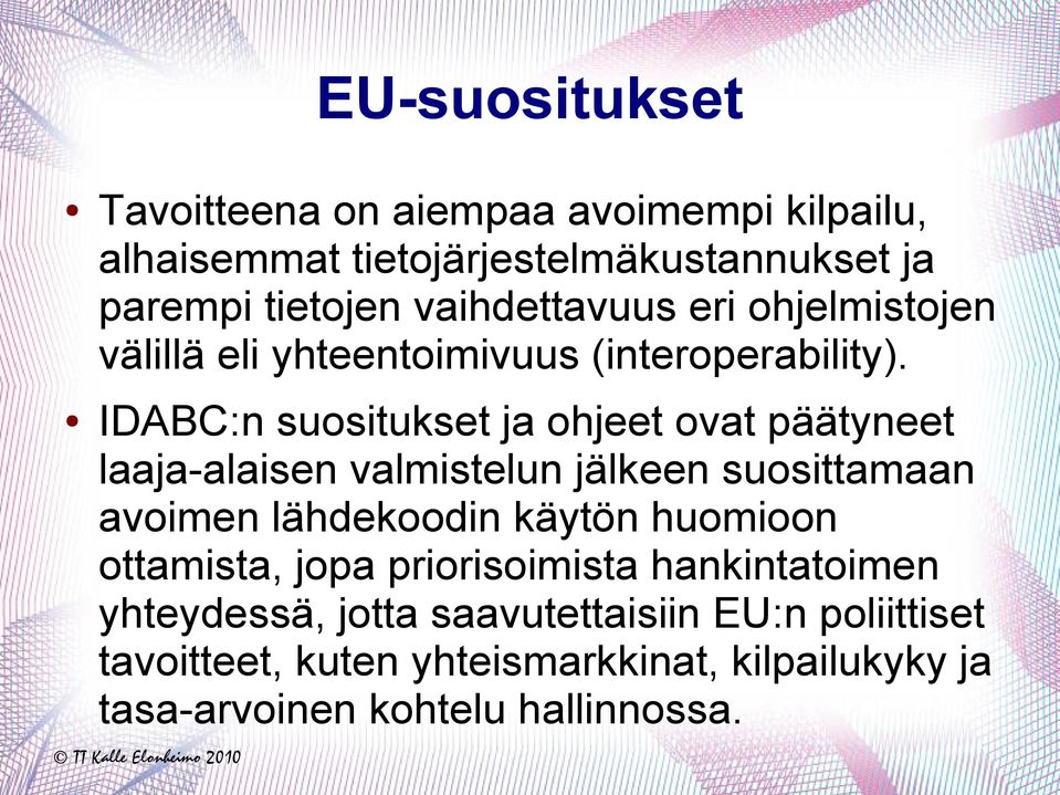 IDABC:n suositukset ja ohjeet ovat päätyneet laaja-alaisen valmistelun jälkeen suosittamaan avoimen lähdekoodin käytön huomioon