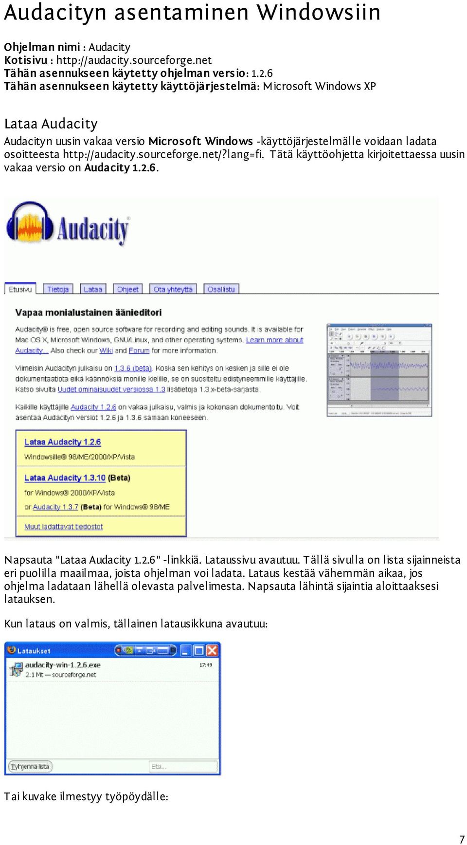 sourceforge.net/?lang=fi. Tätä käyttöohjetta kirjoitettaessa uusin vakaa versio on Audacity 1.2.6. Napsauta "Lataa Audacity 1.2.6" -linkkiä. Lataussivu avautuu.