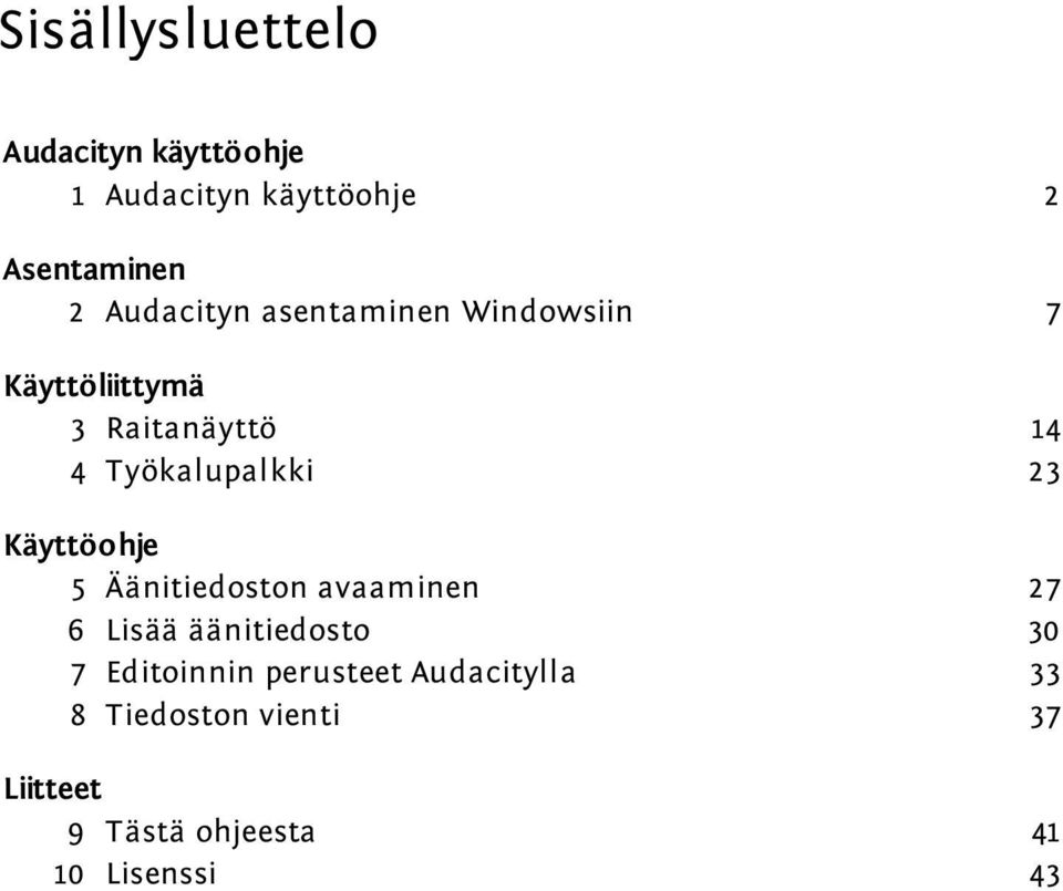 23 Käyttöohje 5 Äänitiedoston avaaminen 27 6 Lisää äänitiedosto 30 7 Editoinnin