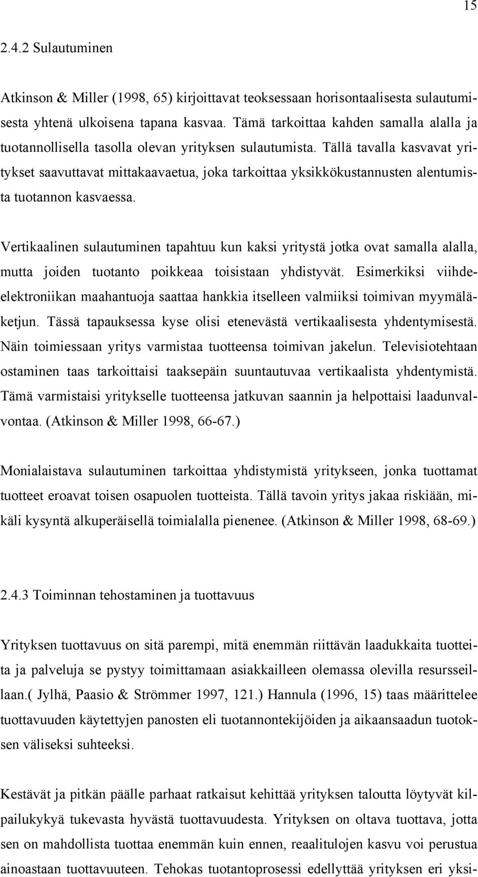 Tällä tavalla kasvavat yritykset saavuttavat mittakaavaetua, joka tarkoittaa yksikkökustannusten alentumista tuotannon kasvaessa.