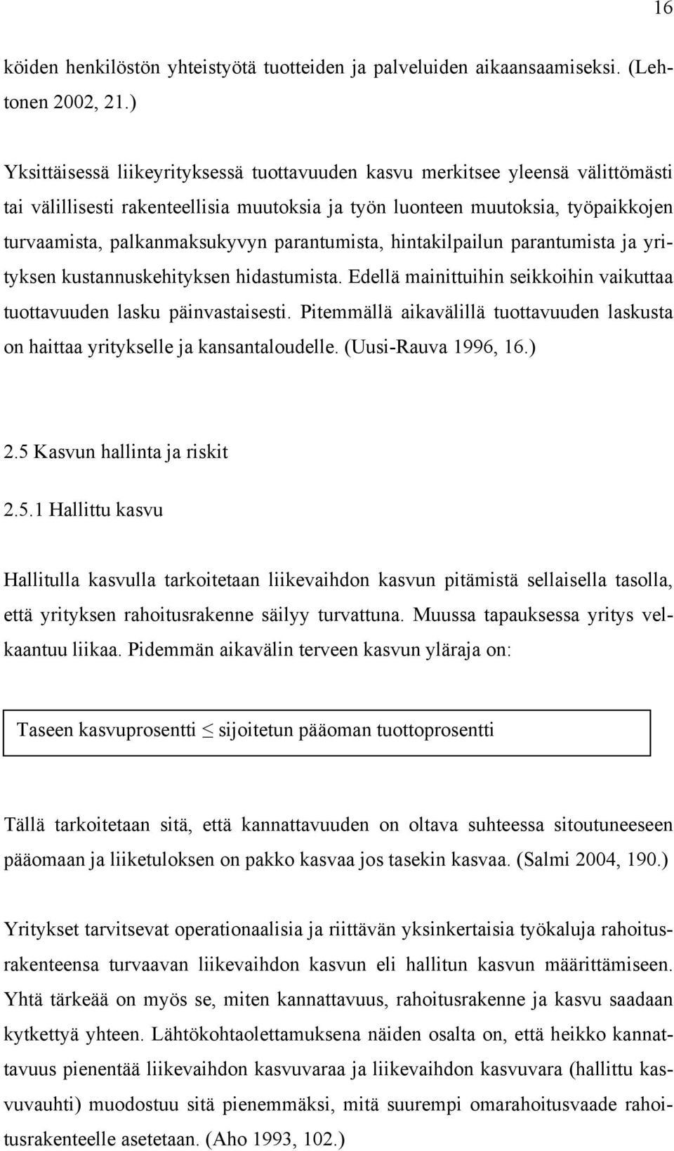 parantumista, hintakilpailun parantumista ja yrityksen kustannuskehityksen hidastumista. Edellä mainittuihin seikkoihin vaikuttaa tuottavuuden lasku päinvastaisesti.