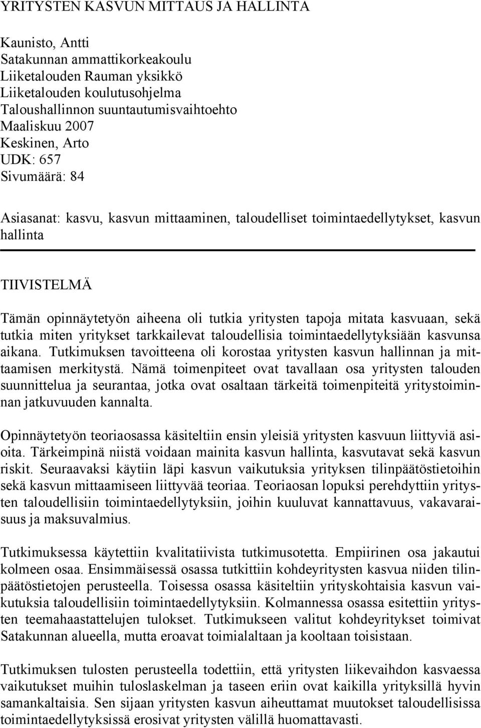 mitata kasvuaan, sekä tutkia miten yritykset tarkkailevat taloudellisia toimintaedellytyksiään kasvunsa aikana.