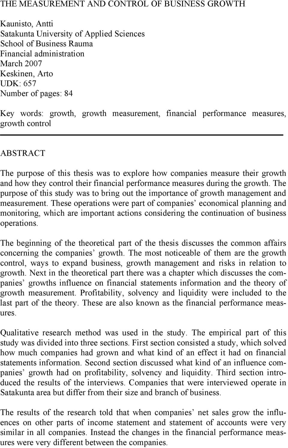 control their financial performance measures during the growth. The purpose of this study was to bring out the importance of growth management and measurement.