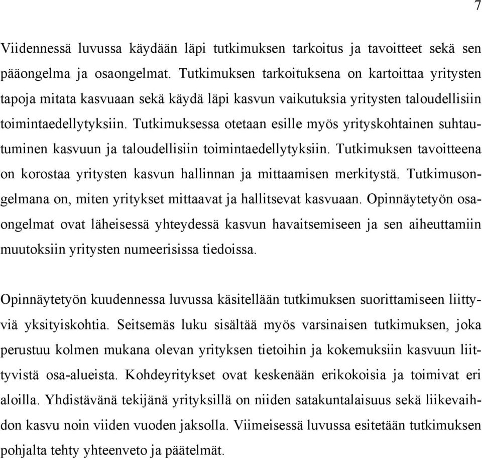 Tutkimuksessa otetaan esille myös yrityskohtainen suhtautuminen kasvuun ja taloudellisiin toimintaedellytyksiin.