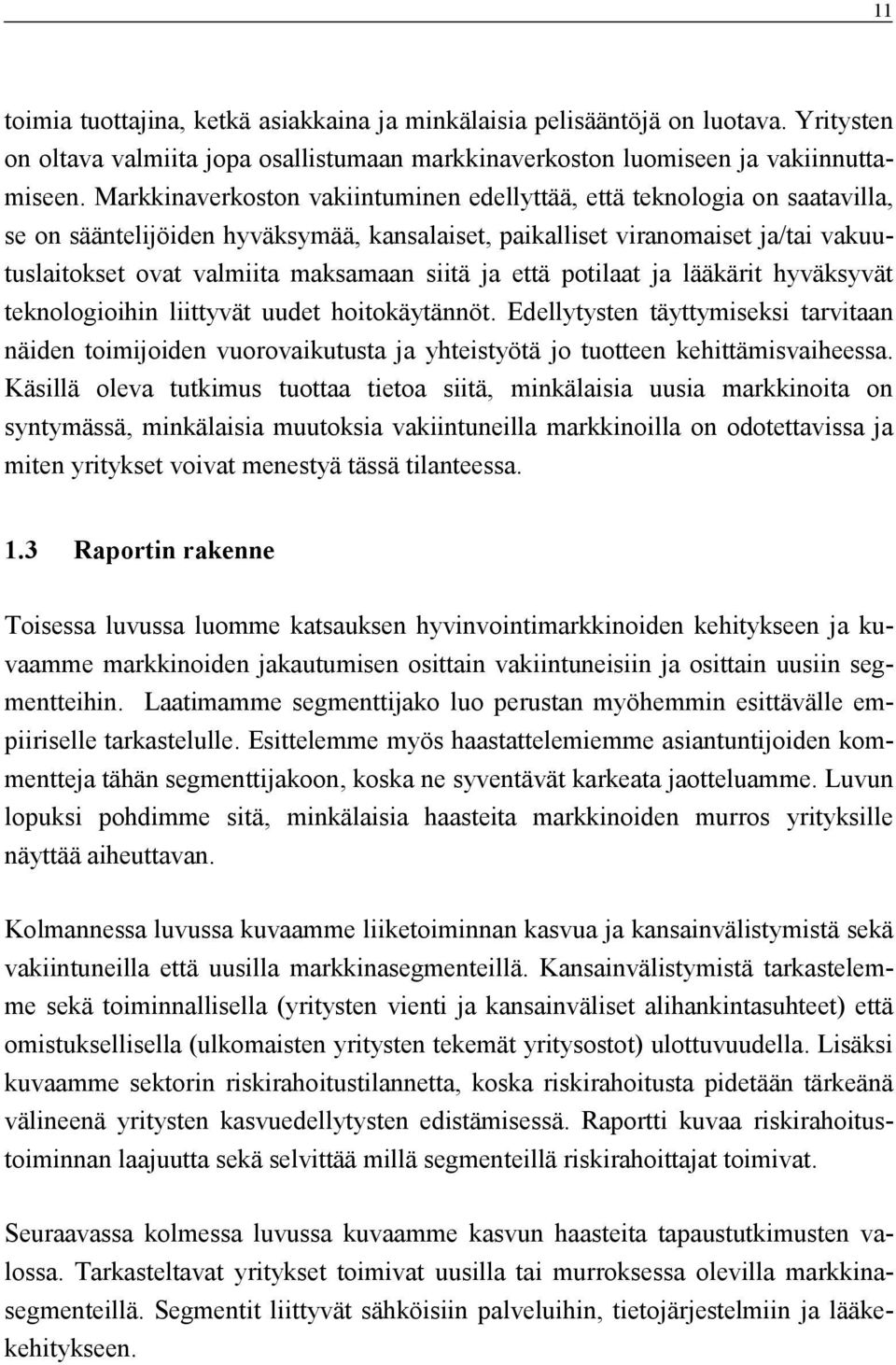 siitä ja että potilaat ja lääkärit hyväksyvät teknologioihin liittyvät uudet hoitokäytännöt.