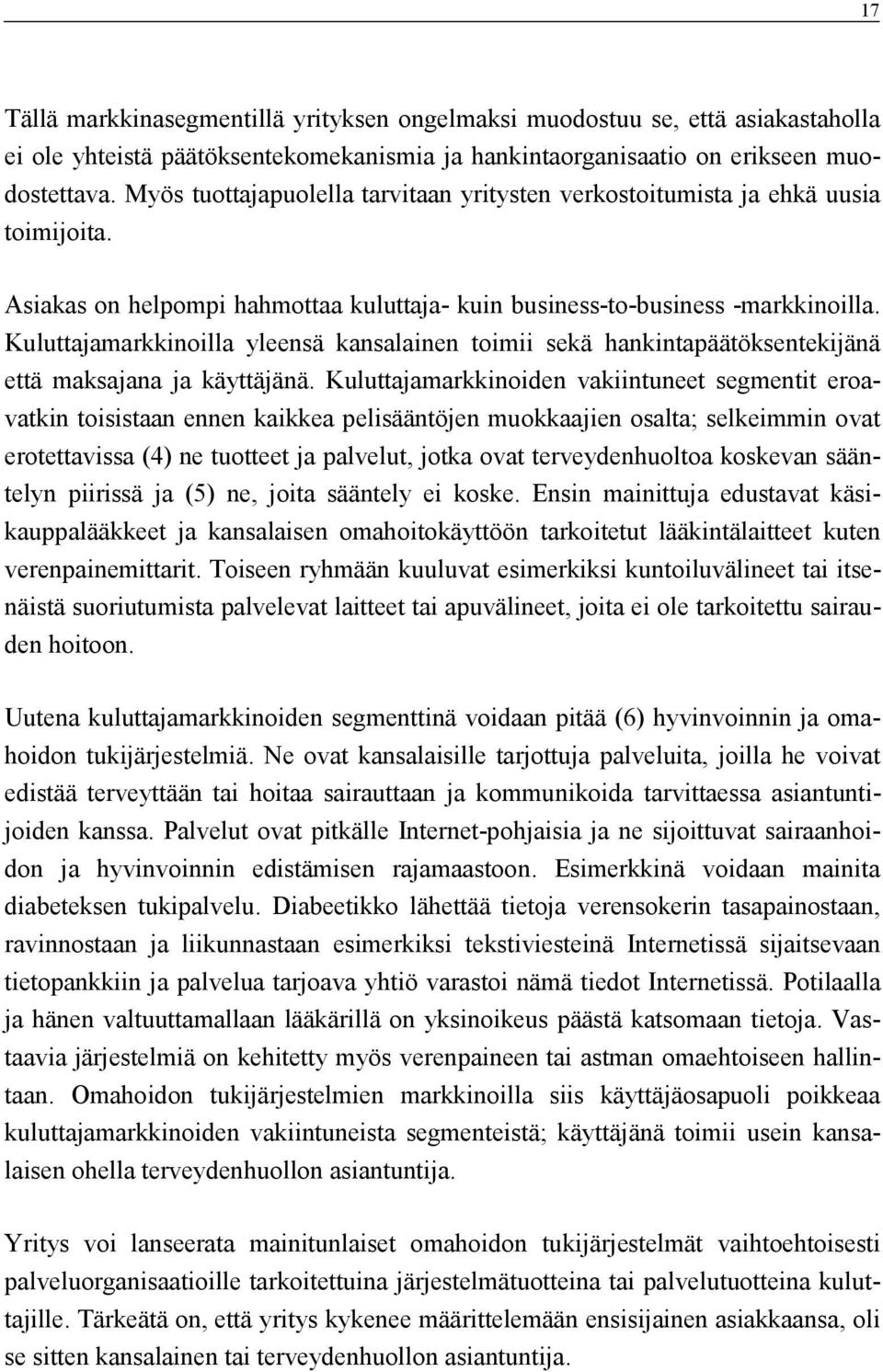 Kuluttajamarkkinoilla yleensä kansalainen toimii sekä hankintapäätöksentekijänä että maksajana ja käyttäjänä.