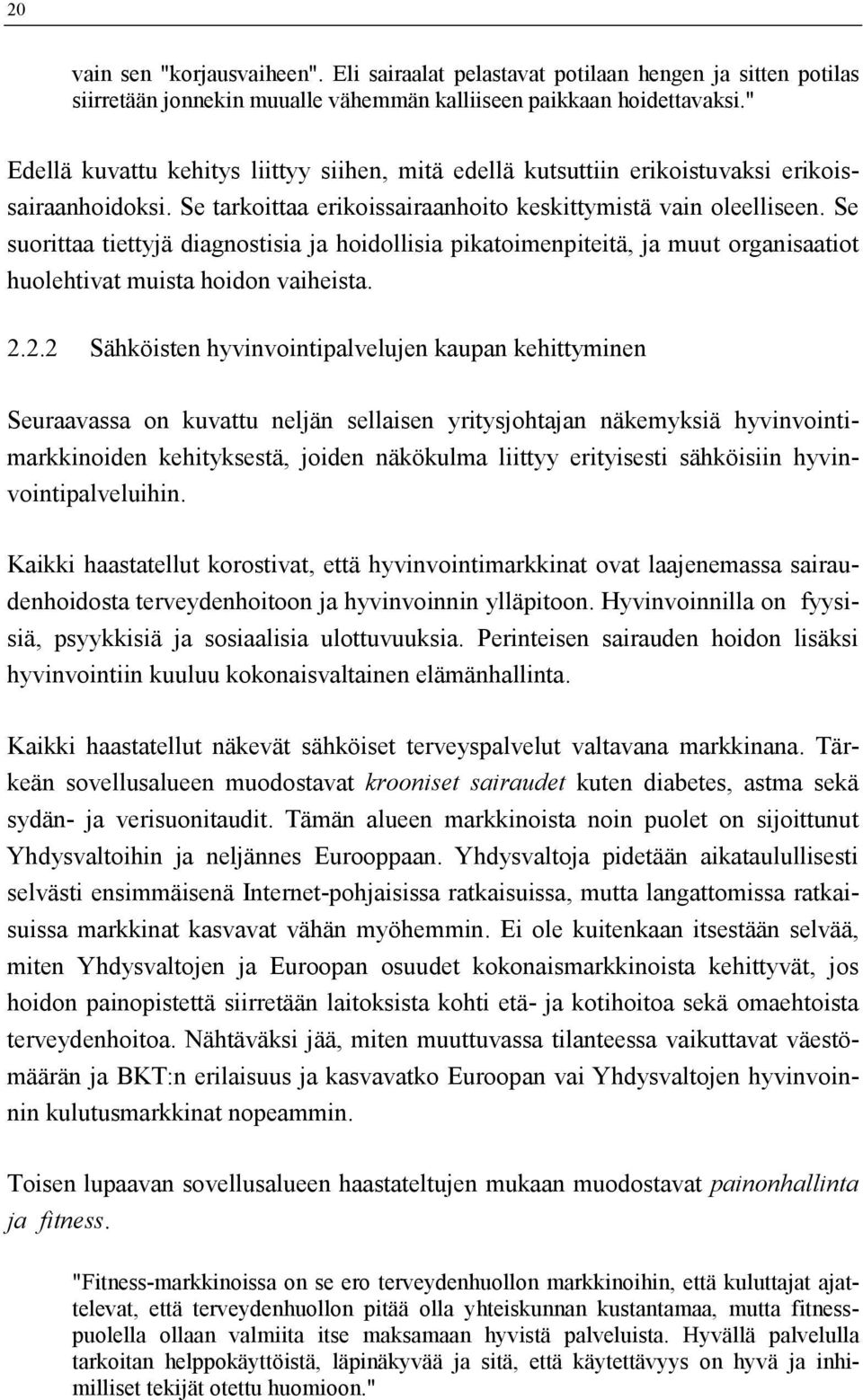 Se suorittaa tiettyjä diagnostisia ja hoidollisia pikatoimenpiteitä, ja muut organisaatiot huolehtivat muista hoidon vaiheista. 2.