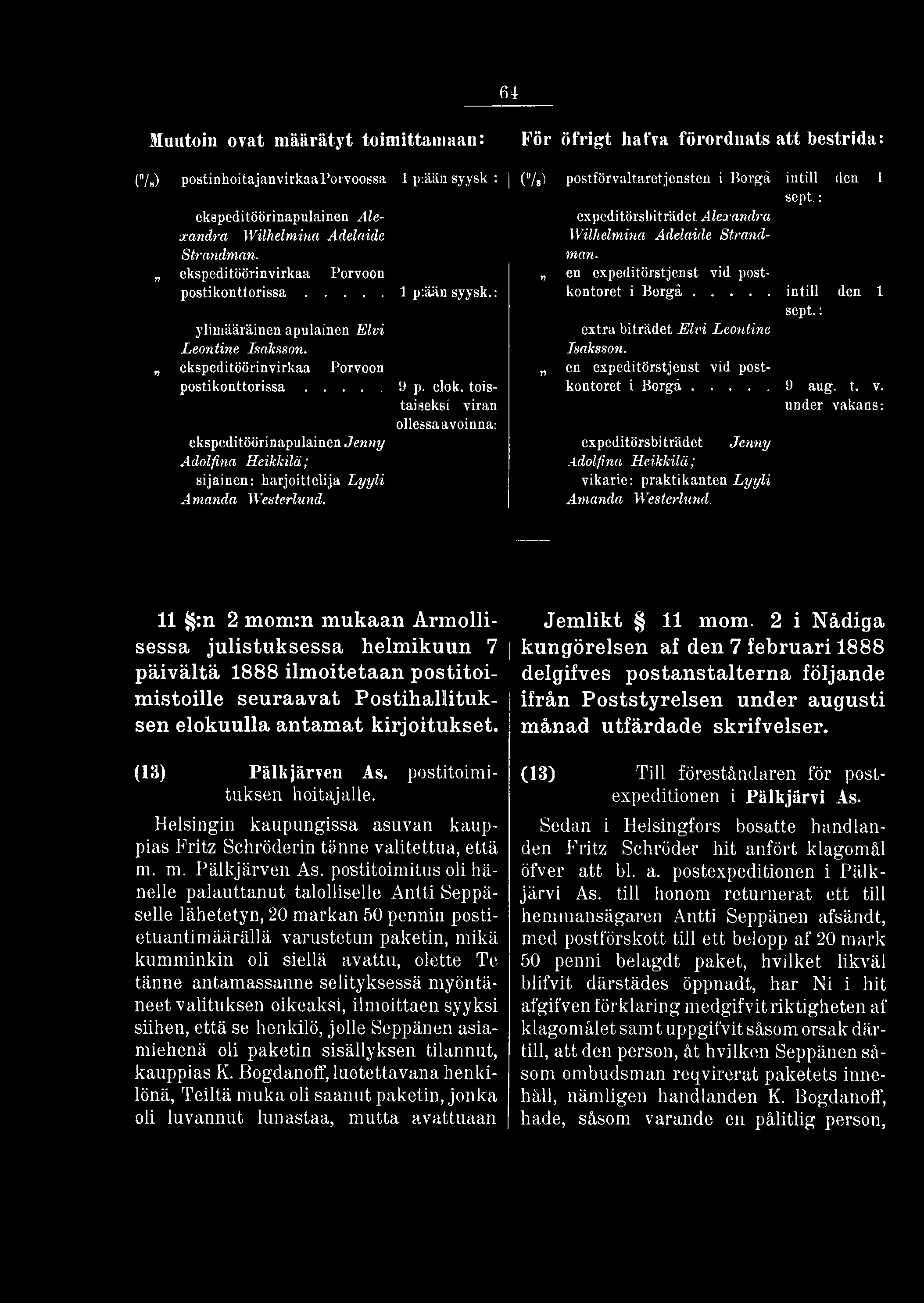 64 Muutoin ovat määrätyt toimittamaan: ( /») postinhoitajanvirkaaporvoossa 1 p:ääa syysk : ckspeditöörinapulainen Alexandra Wilhelmina Adelaide Strandman.