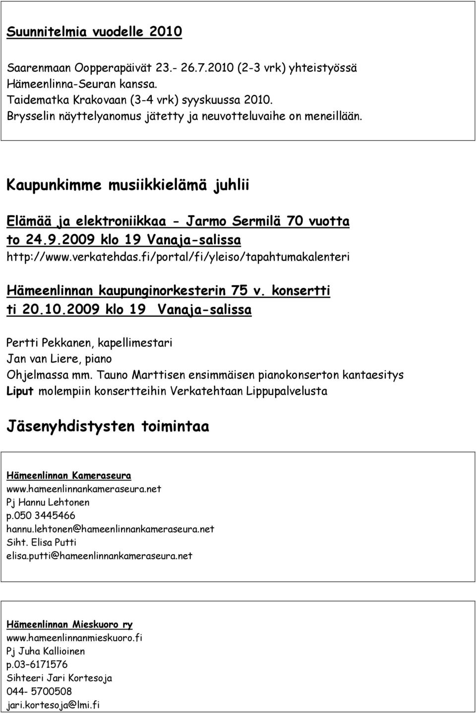 verkatehdas.fi/portal/fi/yleiso/tapahtumakalenteri Hämeenlinnan kaupunginorkesterin 75 v. konsertti ti 20.10.