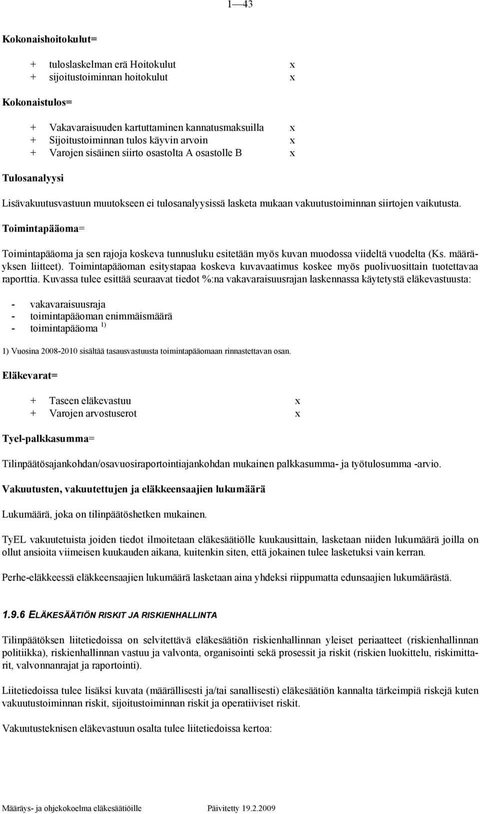 Toimintapääoma= Toimintapääoma ja sen rajoja koskeva tunnusluku esitetään myös kuvan muodossa viideltä vuodelta (Ks. määräyksen liitteet).