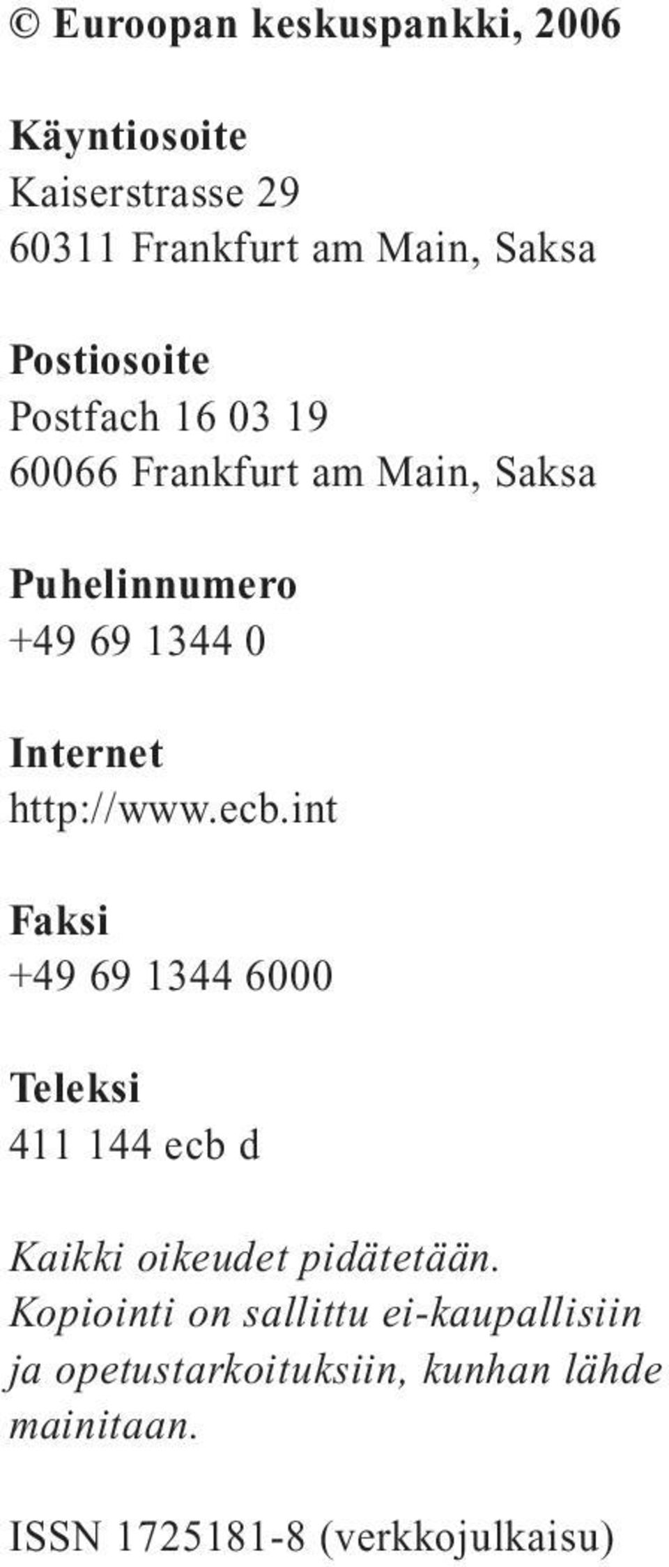 http://www.ecb.int Faksi +49 69 1344 6000 Teleksi 411 144 ecb d Kaikki oikeudet pidätetään.