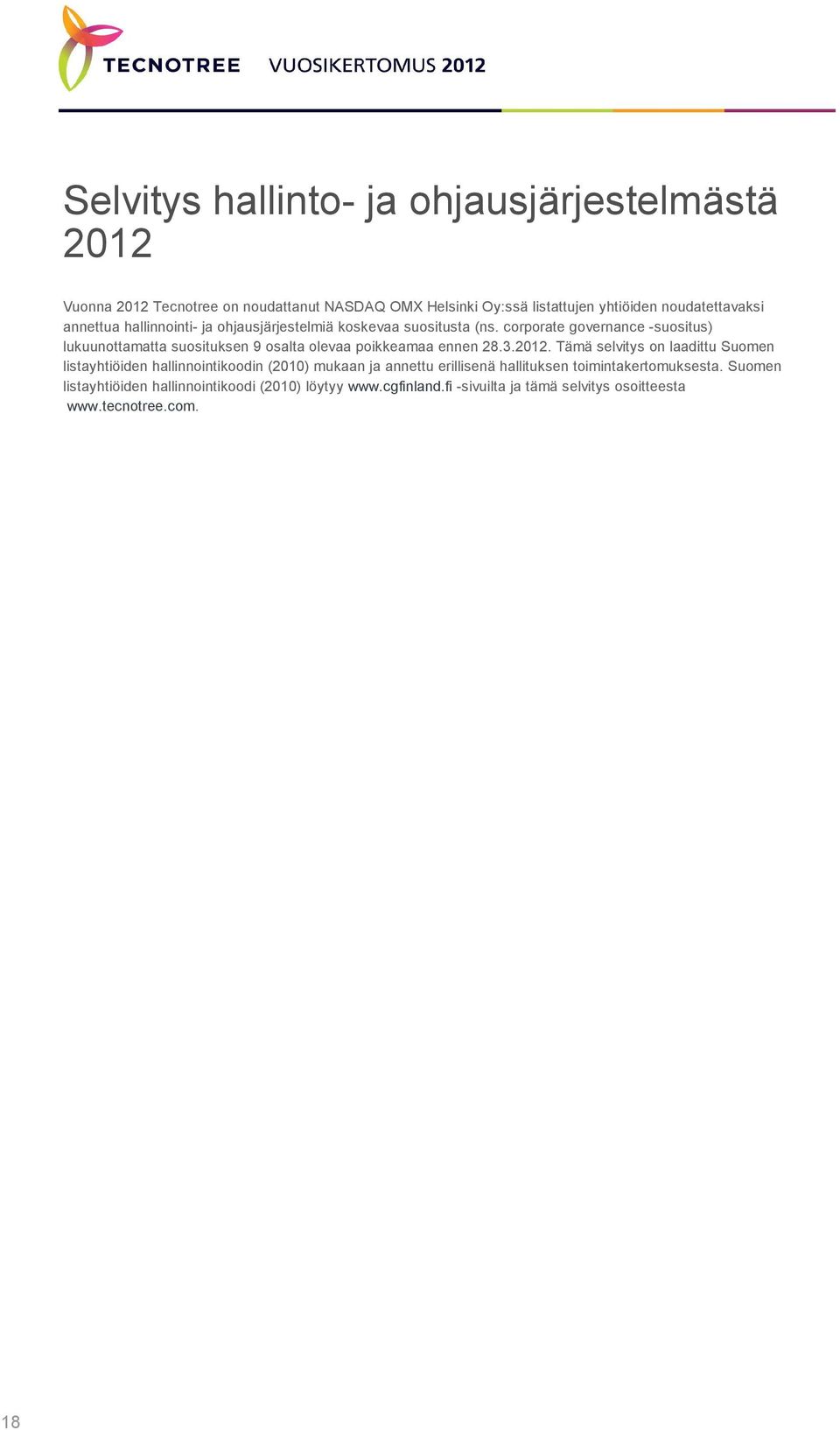 corporate governance -suositus) lukuunottamatta suosituksen 9 osalta olevaa poikkeamaa ennen 28.3.2012.