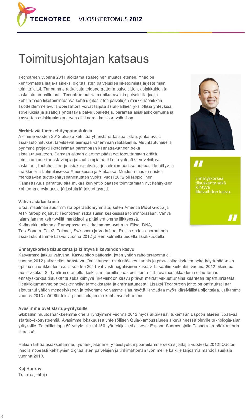 Tecnotree auttaa monikanavaisia palveluntarjoajia kehittämään liiketoimintaansa kohti digitaalisten palvelujen markkinapaikkaa.