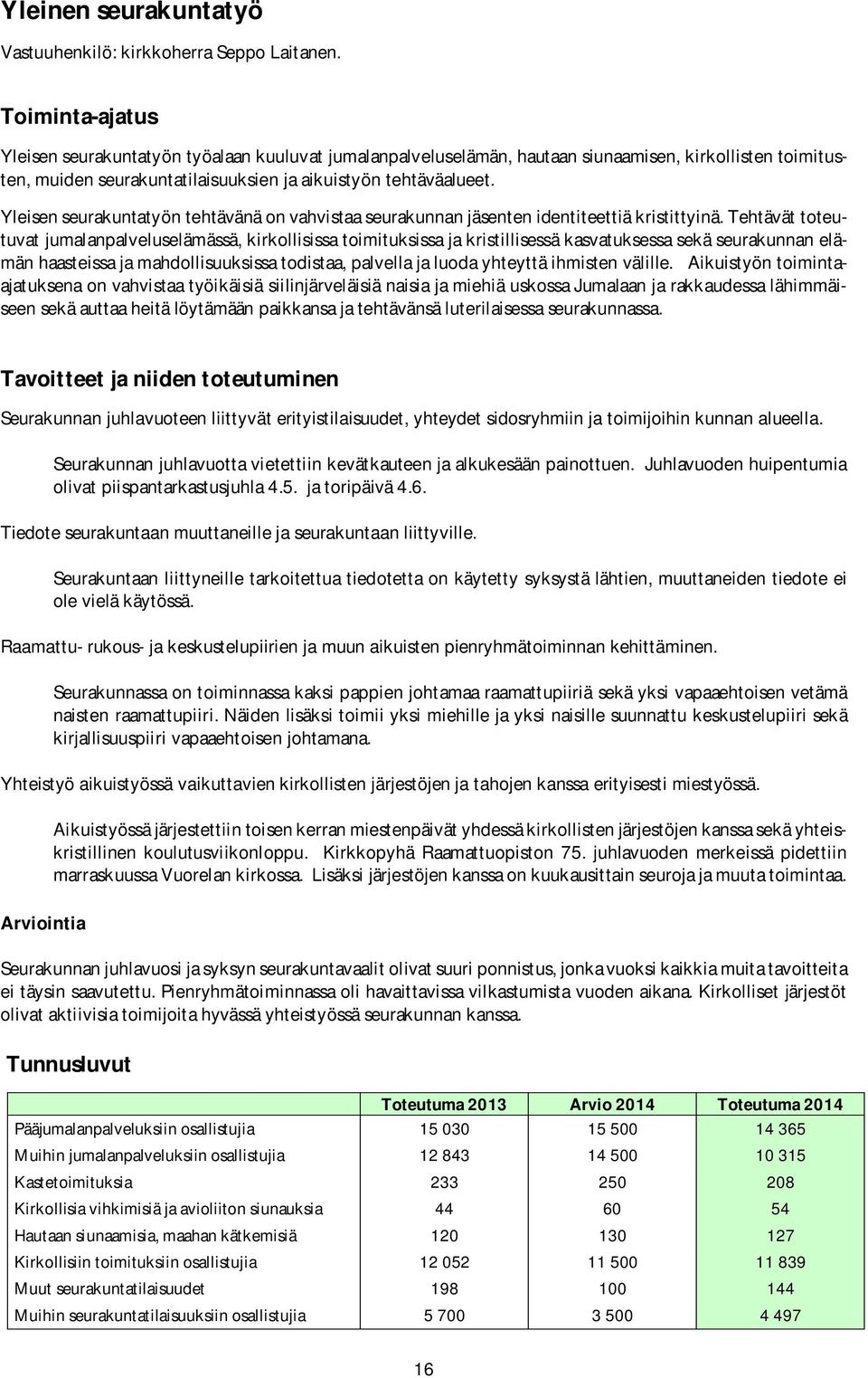 Yleisen seurakuntatyön tehtävänä on vahvistaa seurakunnan jäsenten identiteettiä kristittyinä.