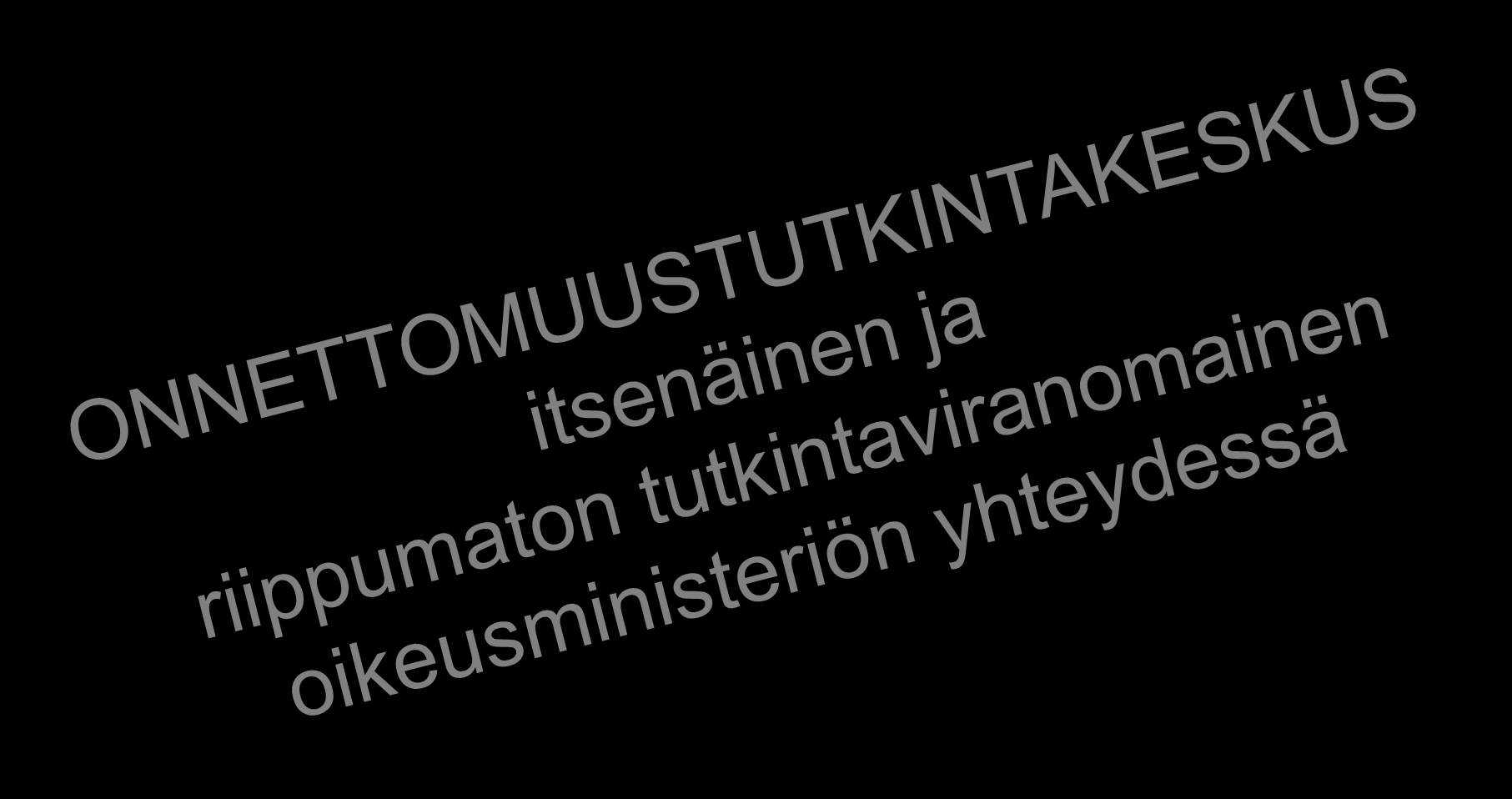 ONNETTOMUUSTUTKINTAKESKUS VAKAVIEN ONNETTOMUUKSIEN JA NIIDEN VAARATILANTEIDEN TUTKINTA Turvallisuustutkinnan yleiset järjestelyt, suunnittelu, ohjaus, tiedottaminen ja valvonta Tutkijoiksi