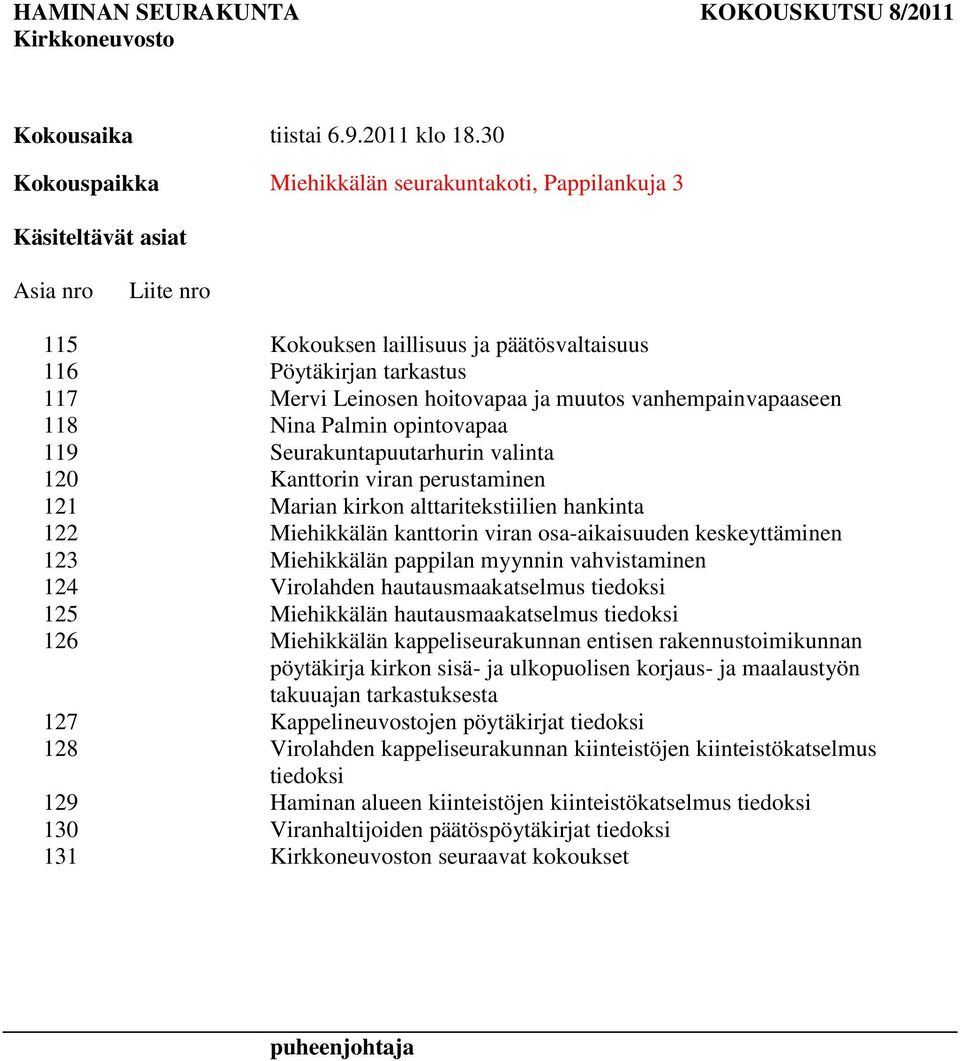 ja muutos vanhempainvapaaseen 118 Nina Palmin opintovapaa 119 Seurakuntapuutarhurin valinta 120 Kanttorin viran perustaminen 121 Marian kirkon alttaritekstiilien hankinta 122 Miehikkälän kanttorin