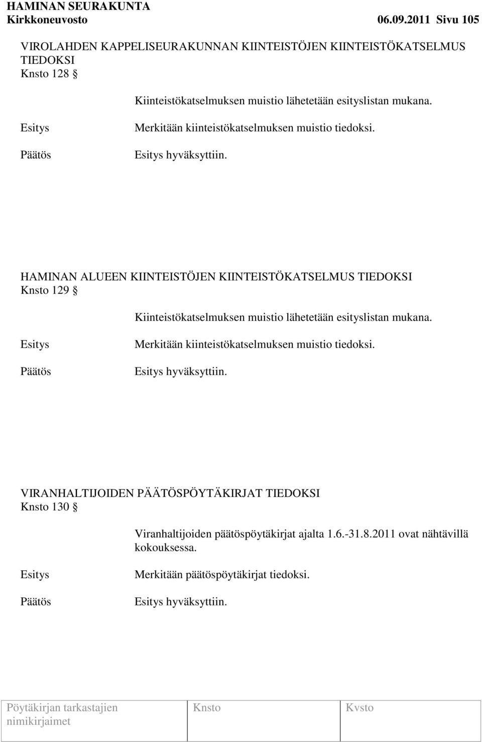 Merkitään kiinteistökatselmuksen muistio tiedoksi. hyväksyttiin.