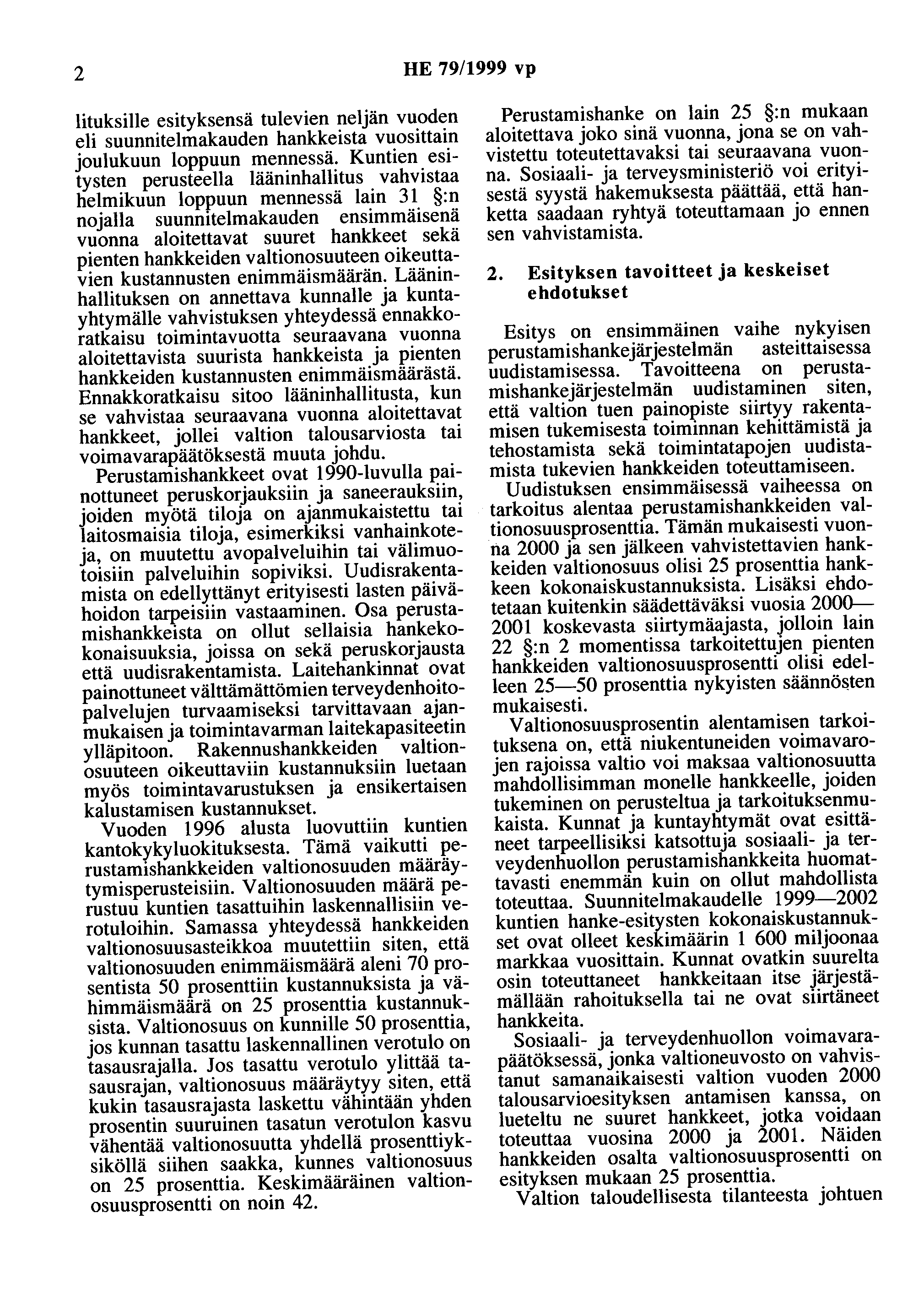 2 HE 79/1999 vp lituksille esityksensä tulevien neljän vuoden eli suunnitelmakauden hankkeista vuosittain joulukuun loppuun mennessä.