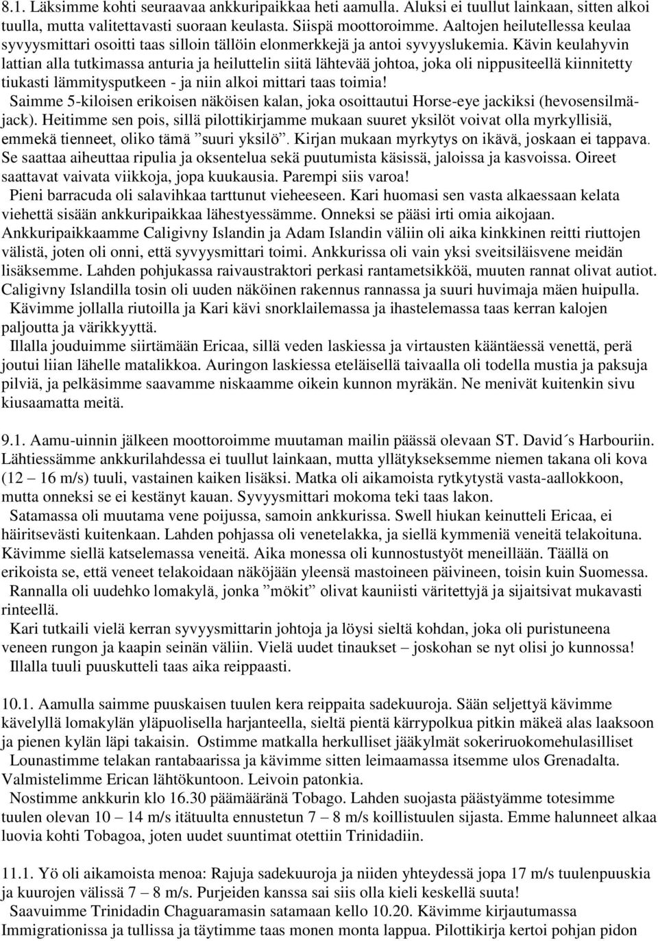 Kävin keulahyvin lattian alla tutkimassa anturia ja heiluttelin siitä lähtevää johtoa, joka oli nippusiteellä kiinnitetty tiukasti lämmitysputkeen - ja niin alkoi mittari taas toimia!