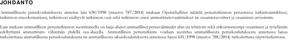 Lain mukaan ammatillisen perustutkinnon suorittaneella on laaja-alaiset ammatilliset perusvalmiudet alan eri tehtäviin sekä erikoistuneempi osaaminen ja työelämän edellyttämä ammattitaito