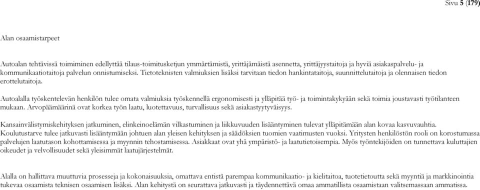 Autoalalla työskentelevän henkilön tulee omata valmiuksia työskennellä ergonomisesti ja ylläpitää työ- ja toimintakykyään sekä toimia joustavasti työtilanteen mukaan.