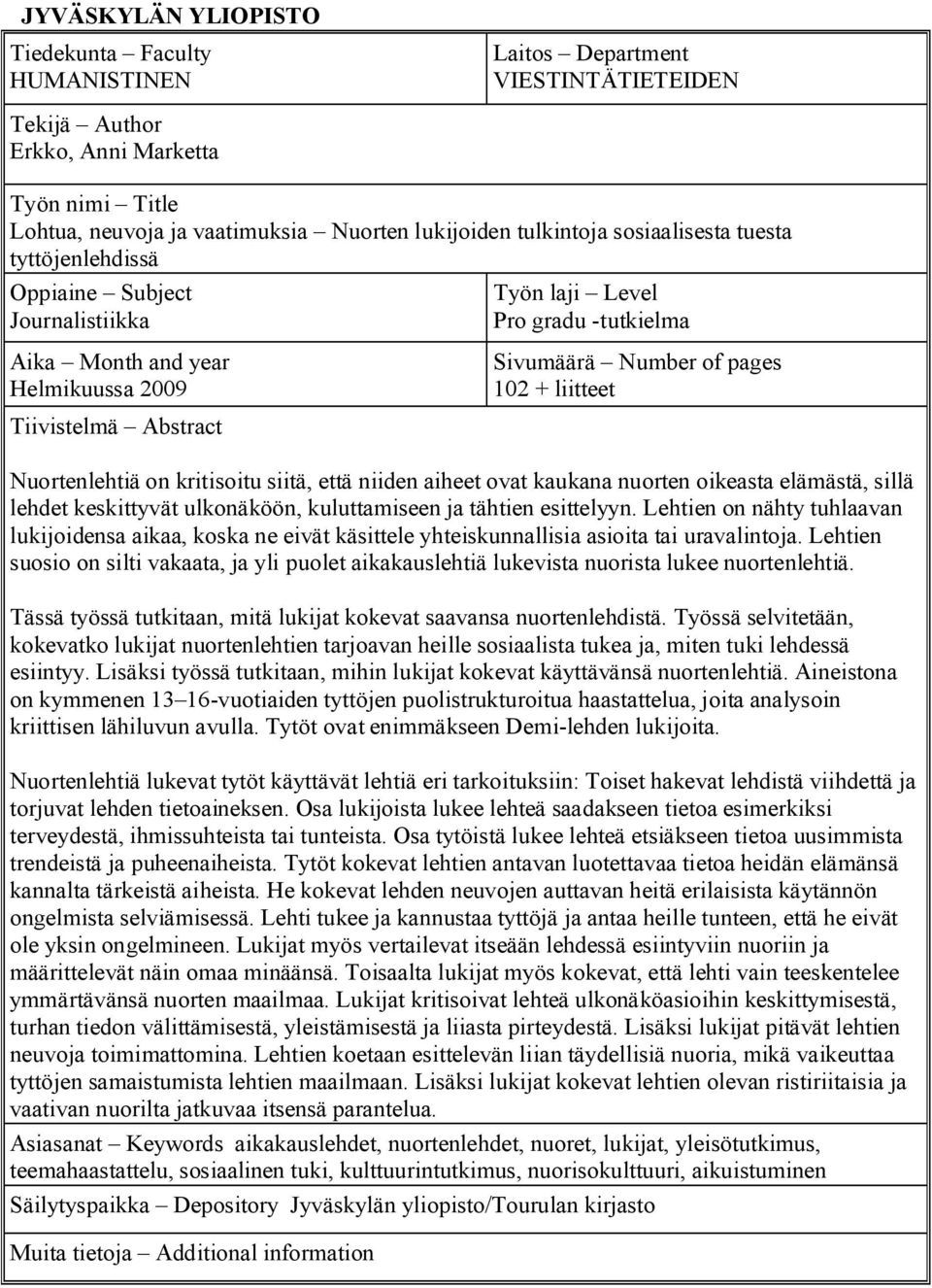 pages 102 + liitteet Nuortenlehtiä on kritisoitu siitä, että niiden aiheet ovat kaukana nuorten oikeasta elämästä, sillä lehdet keskittyvät ulkonäköön, kuluttamiseen ja tähtien esittelyyn.