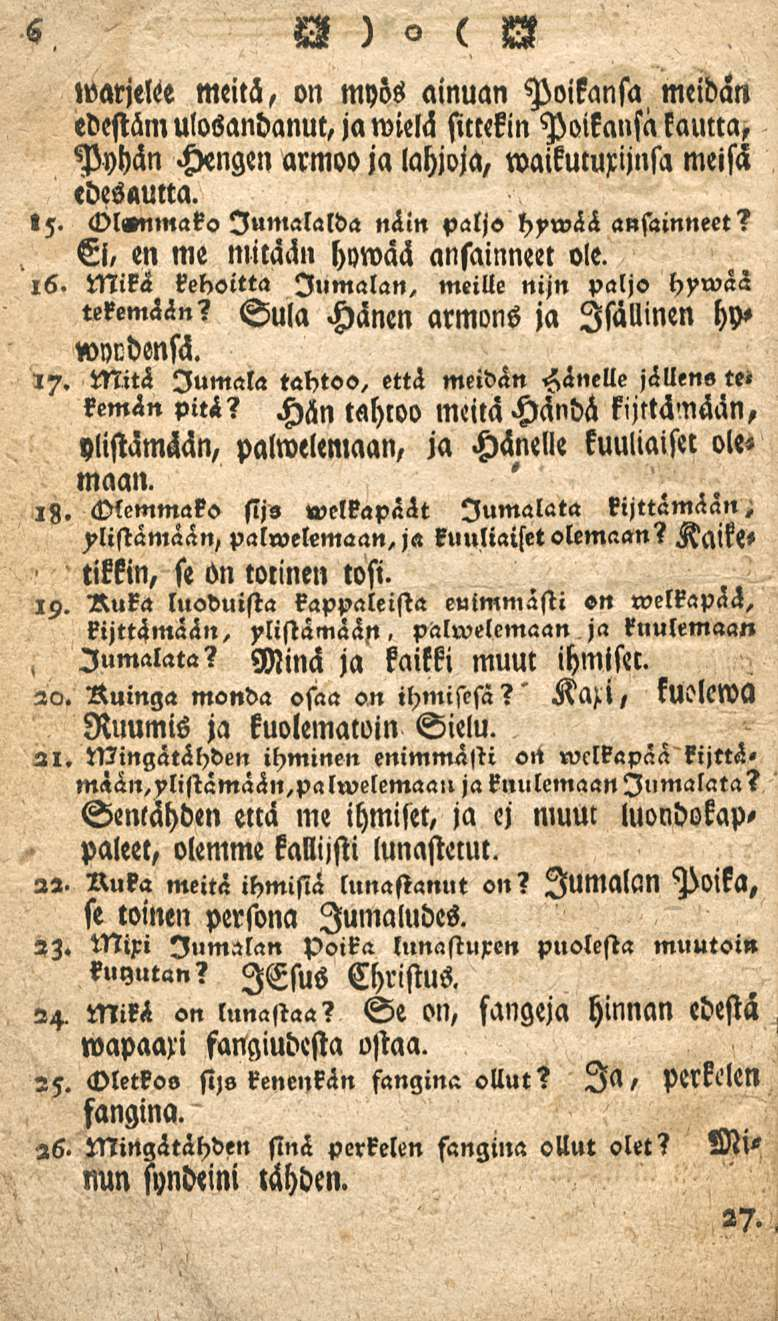 »varjeli meitä, on myös ainuan Poikansa meidän edestämulosandanut,jawielä sittekin Poikansa kama, Pyhän Hengen armoo ja lahjoja, waikumrijnsa meisä edesautta.»5.