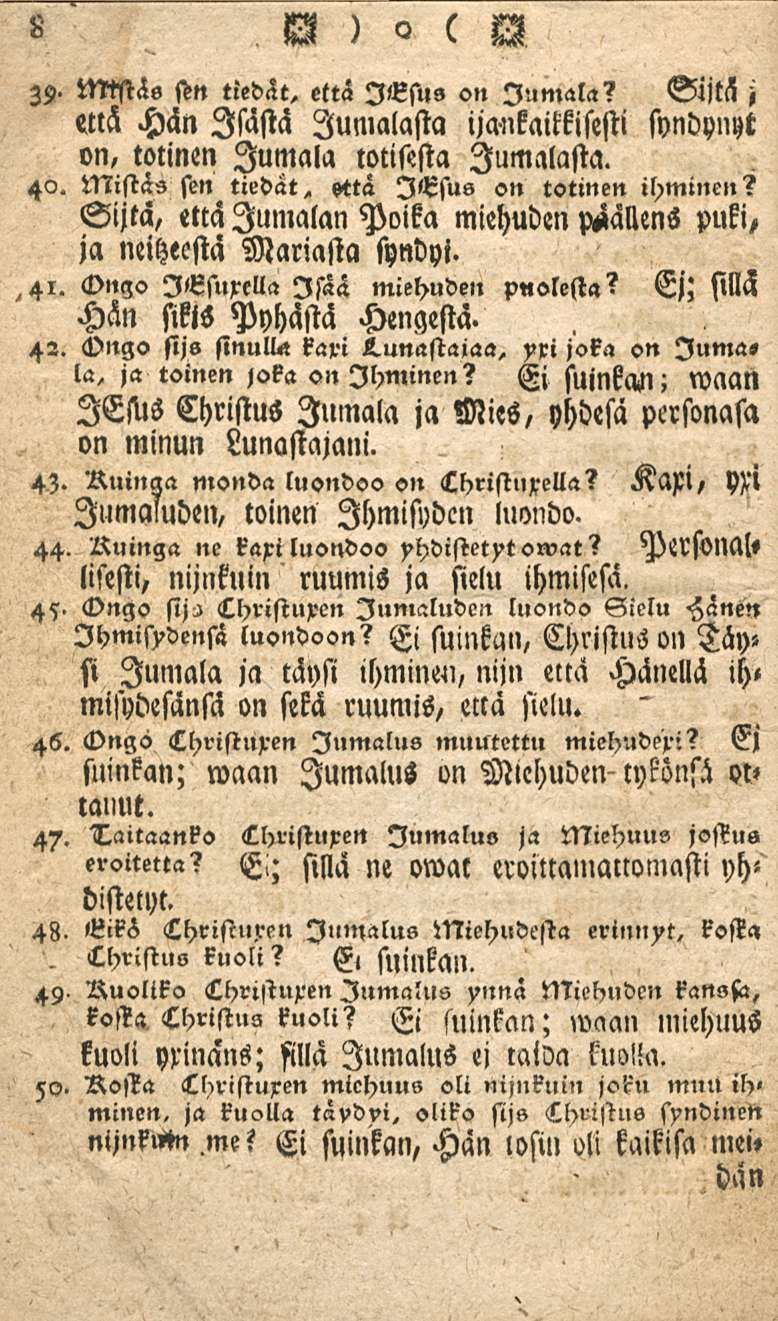 8 R ) <2 ( N. Christus Z9- Mistäs stn tiedät, että I«sus on Jumala? Gijtä j «th Hän Isästä Jumalasta ija-nkaitki lesti syndynyt on, totinen Jumala totisesta Jumalasta. 4<2.