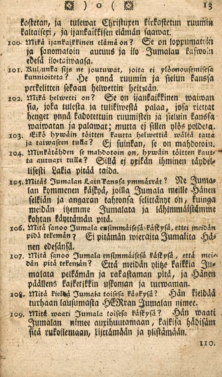 ka<stetan, ja tulemat Christuren kirkastetun ruumi» kaltaiseri, jaijankaimsen elämän saamat. iou. Mikä iankaikkinen elämä «n? Se 0N IoppUNM M ja ftnomatoin aumus ja ilo Jumalan kaswo.