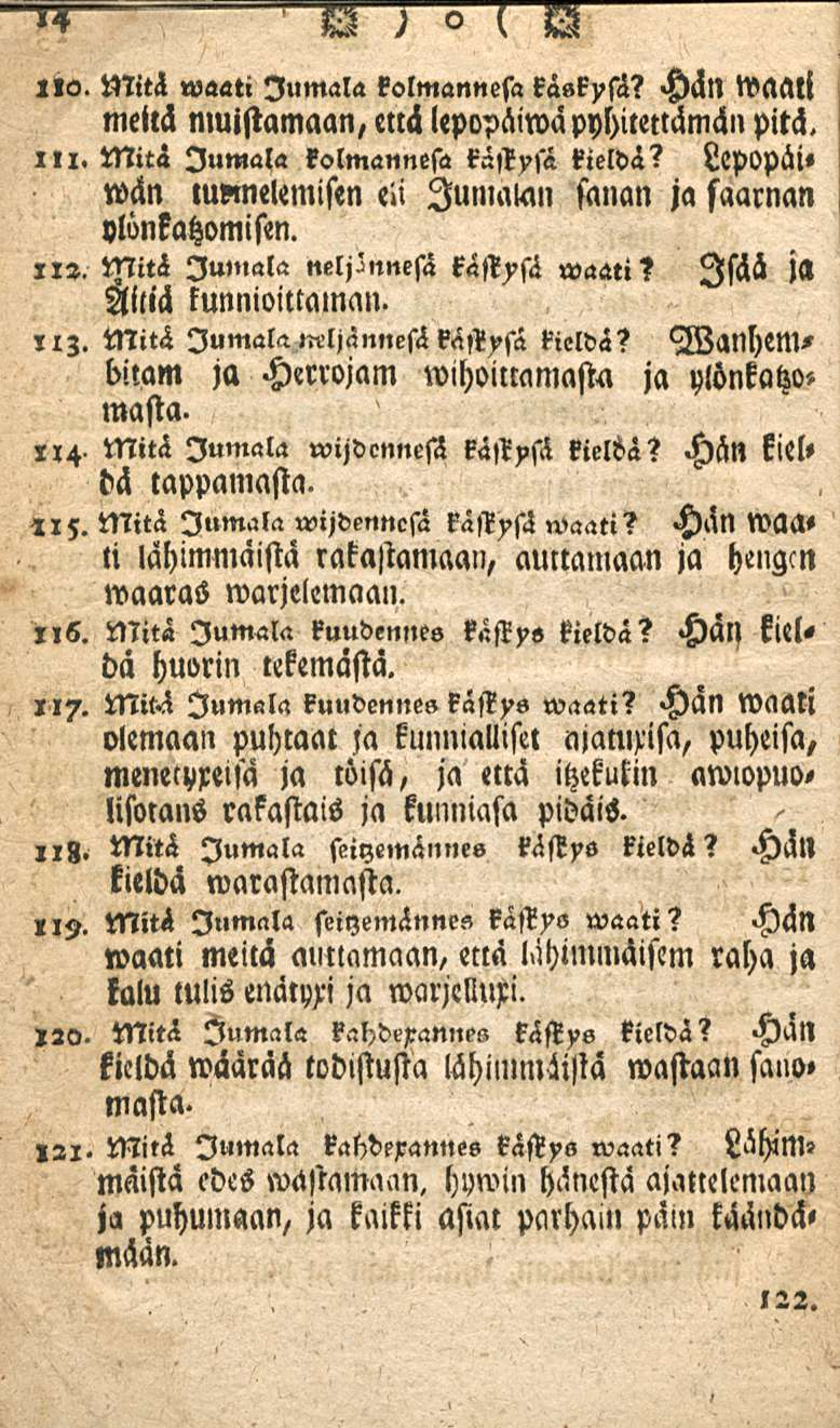 ~o. Mitä waati Jumala kolmannesa räskysä? Hän waati meitä «luistamaan, mä lepopäiwäpyhilettämäll pitä. i li. Mitä Jumala kolmannesa kastysä kieldä?