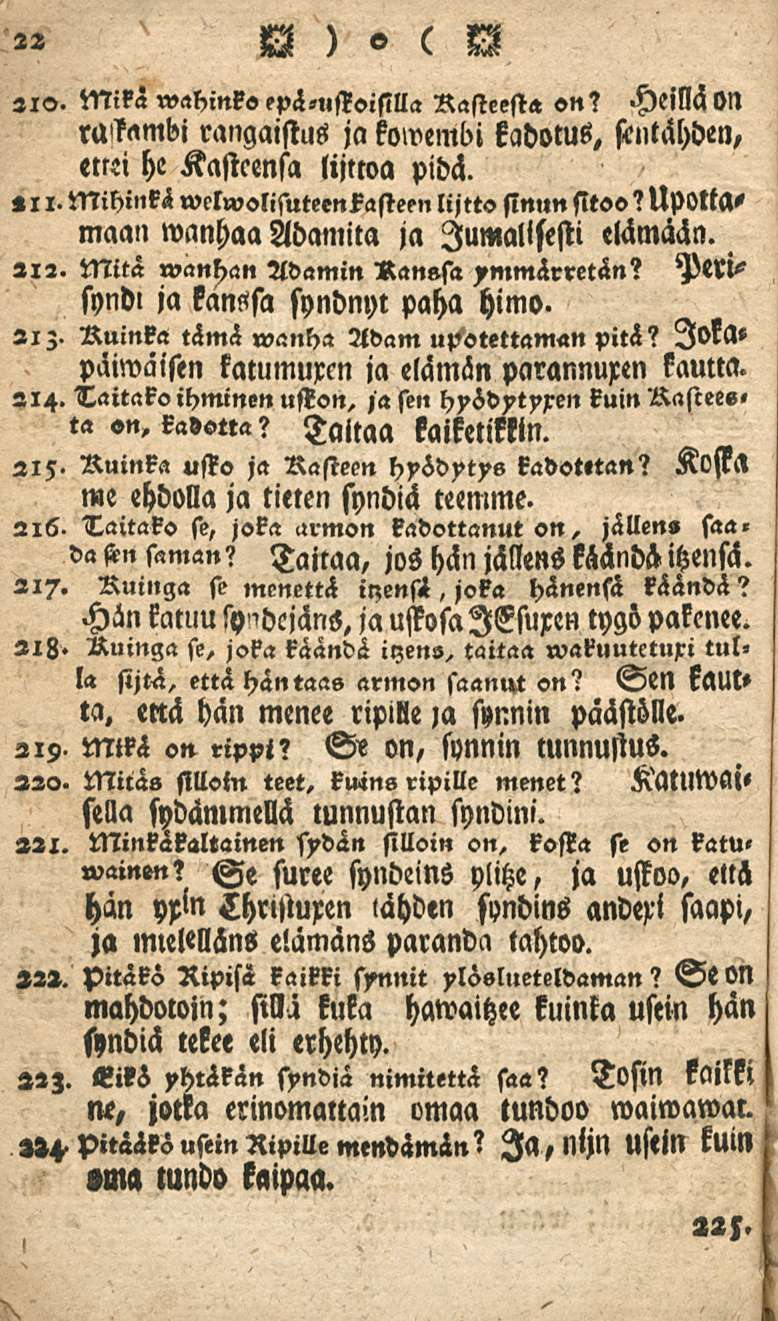 22 Heillä 0N 2io. Mika wahink<, epä,stoisilla Rasteest» «n? rassambi rangaistns jakowembi kadoms, ftntähden, et«i he Kasteensa lijtwa pidä. «11. Mihinkä welwolisuteenkasteen lijtto sinun sitoo?