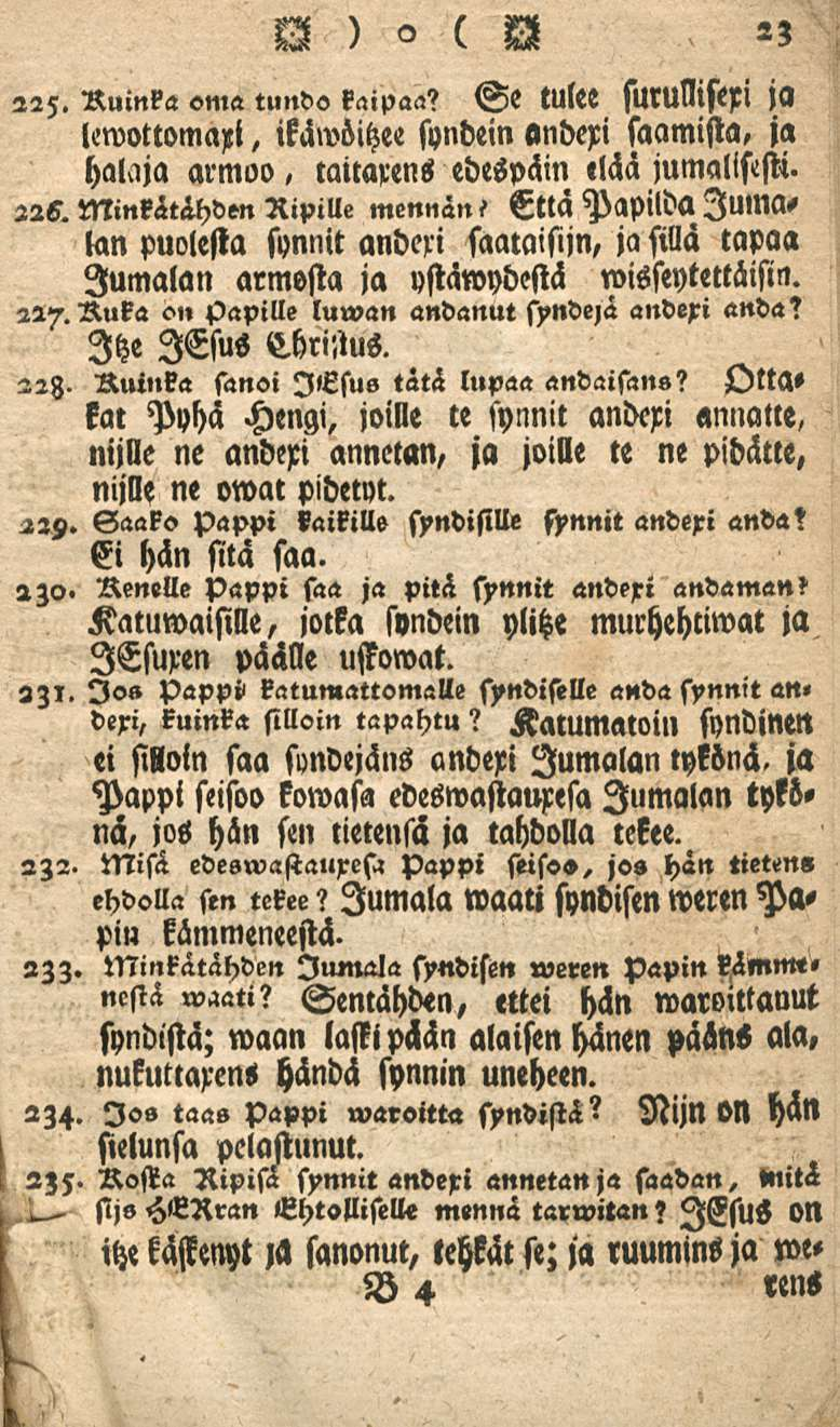 W)o ( N 23 225. Ruinka oma tundo kaipaa? Se tulee surullisexi ja lewottomaxl, ikäwöitzee syndein andexi saamista, ja haltija armoo, taitarens edespäin «lää jumalisesti. 22c.