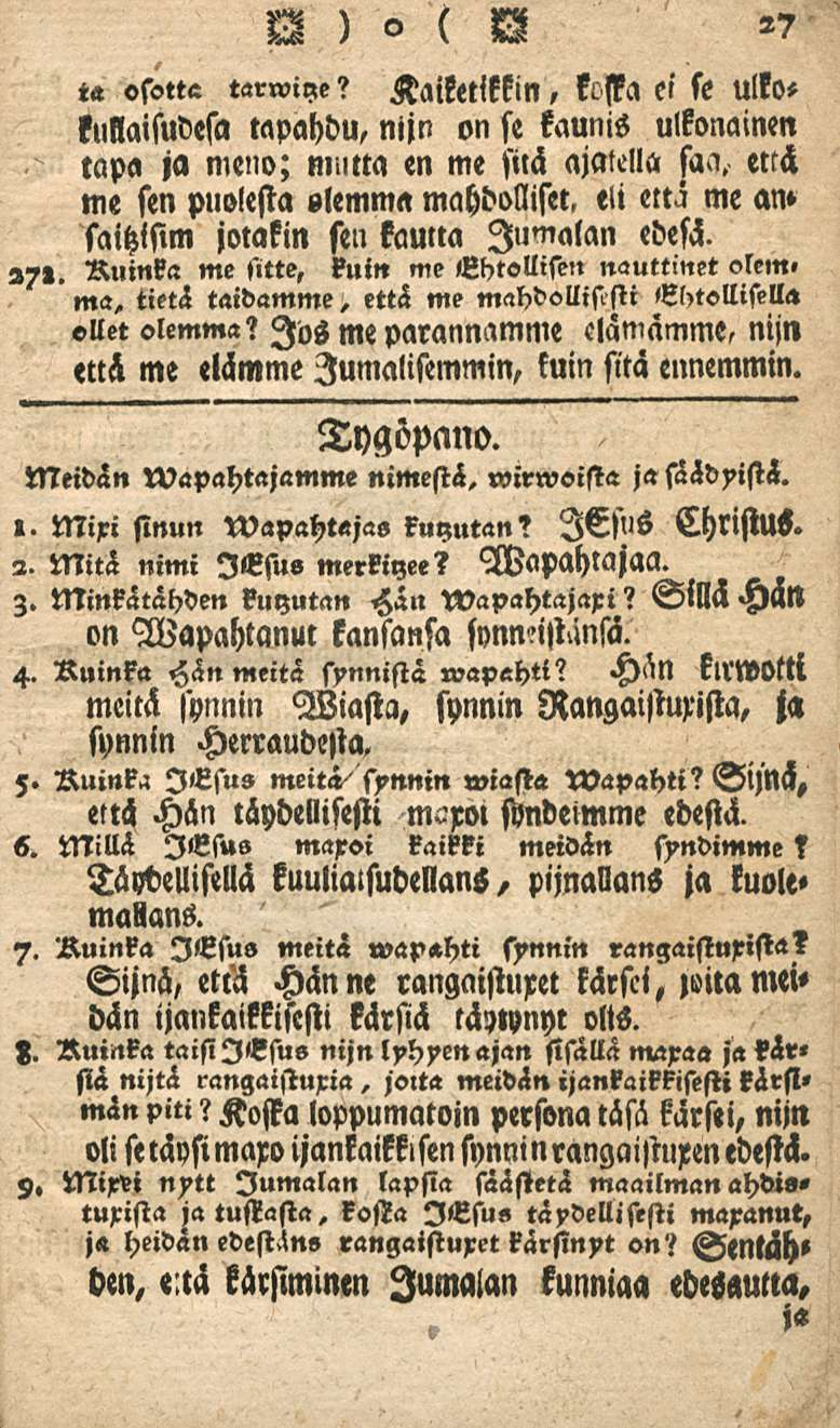 t«osotta tarwiye? Kaiketikkin, kcffa ei se ulko» kullaisudesa tapahdu, nijn on se kaunis ulkonainen tapa ja meno; m.ma en me sitä ajatella saa.