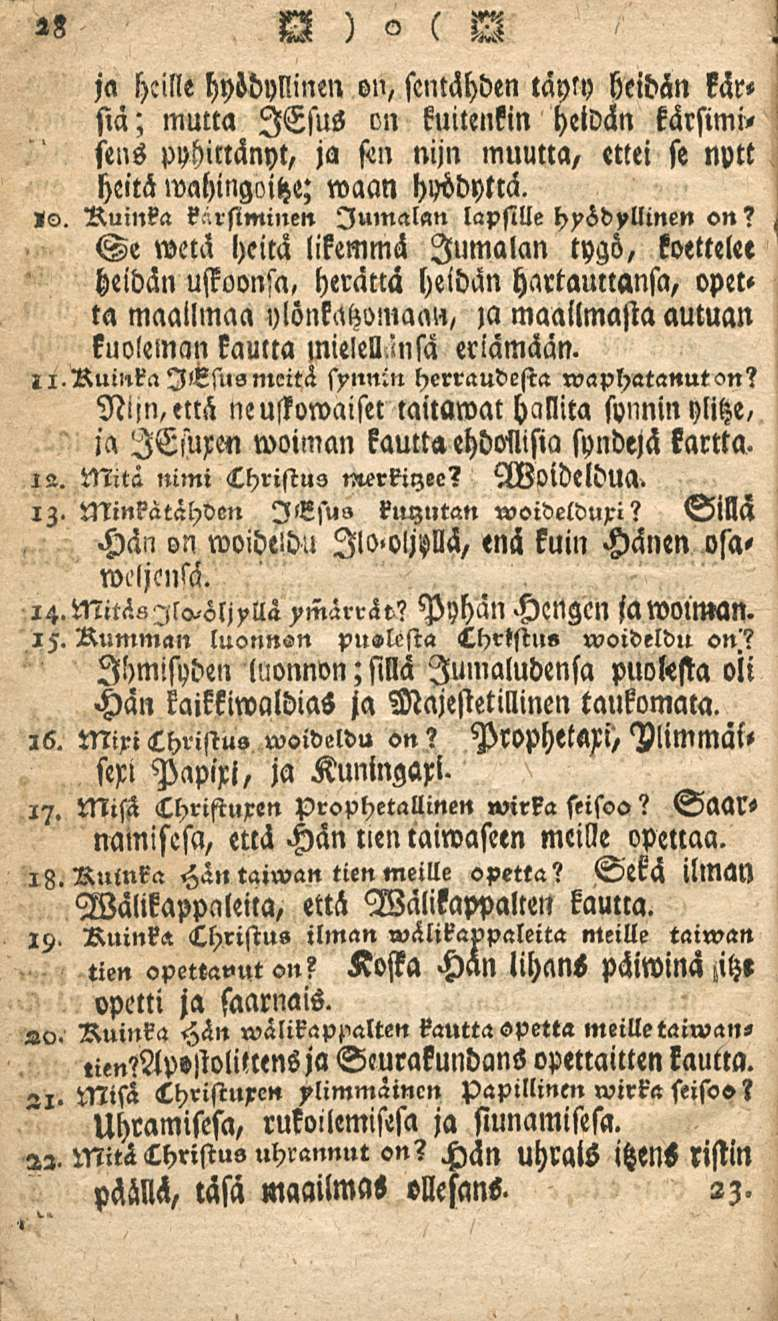 28 m)o ( ja heille hyödyllinen oi', sentähden täyty heidän kärsiä; mutta lesus on kuitenkin heidän kärsimiseus pyhittänyt, ja s<n nijn muutta, «ttei se nptt R heitä wahingoitze; waan hyödyttä. «o.