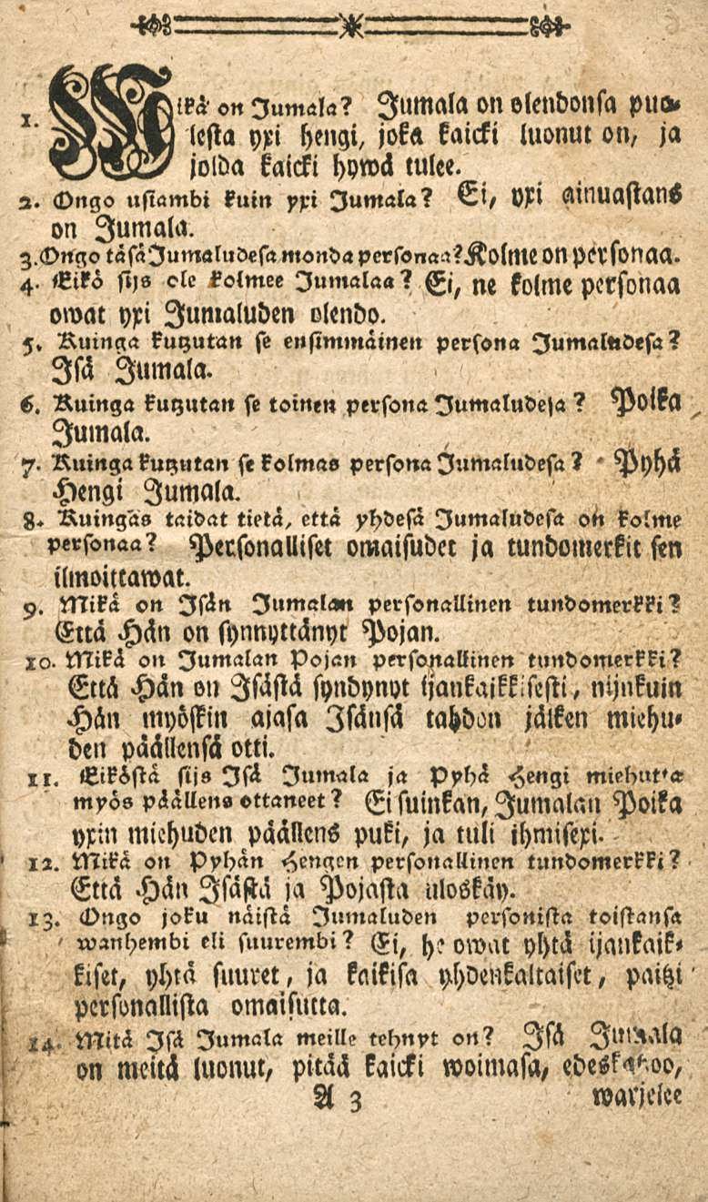 I on Jumala? Jumala on olendousa pu«z» jolda kaicki hywä tulee. 2. Ongo usiambi kuin yri Jumala? Ei, M ÄlNUastanS on Jumala. z,c>ngo täsälumaludesa monda perssnaa?kolme on personaa. 4.