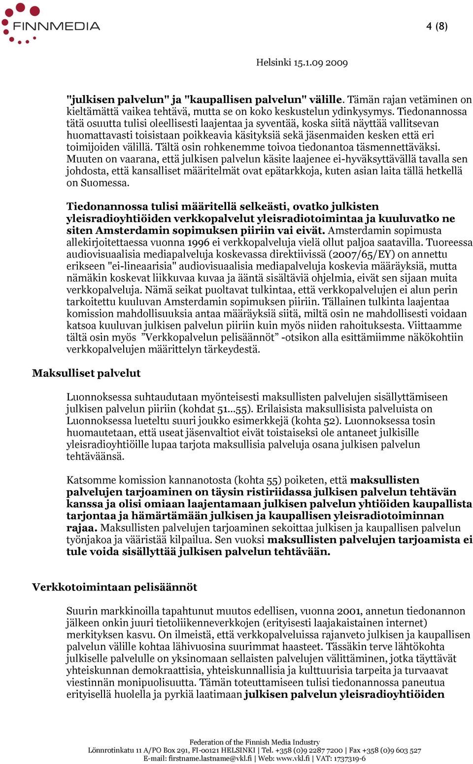 välillä. Tältä osin rohkenemme toivoa tiedonantoa täsmennettäväksi.