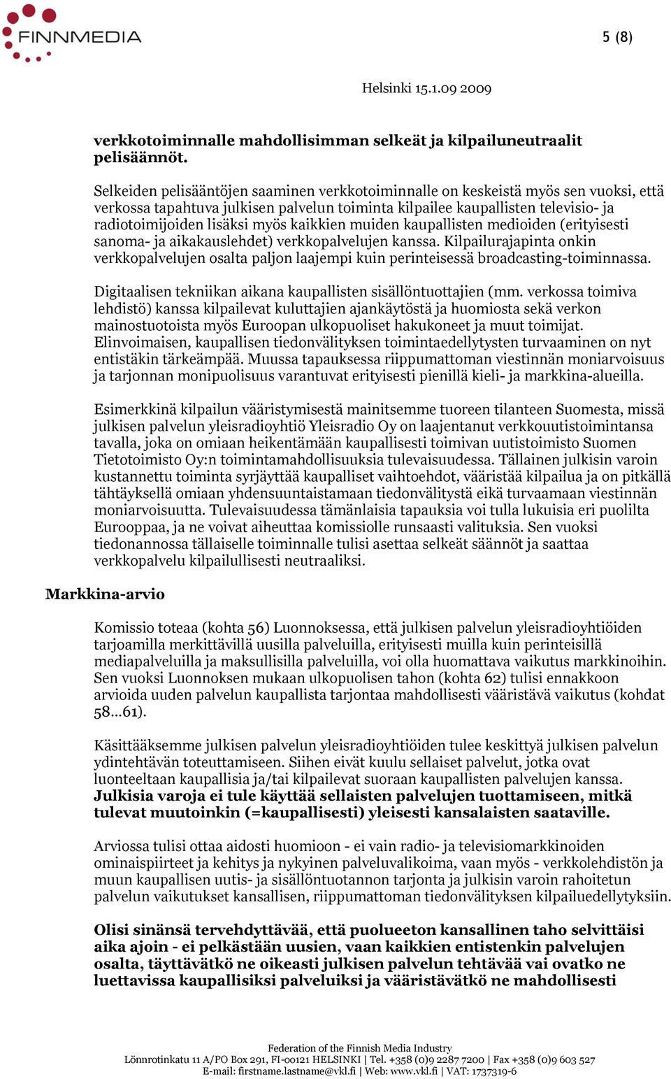 kaikkien muiden kaupallisten medioiden (erityisesti sanoma- ja aikakauslehdet) verkkopalvelujen kanssa.