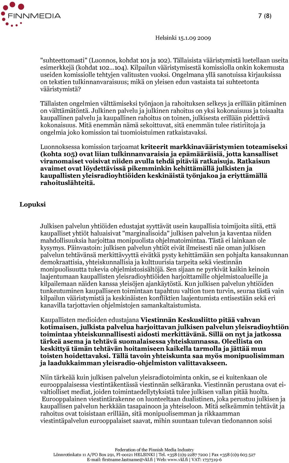 Ongelmana yllä sanotuissa kirjauksissa on tekstien tulkinnanvaraisuus; mikä on yleisen edun vastaista tai suhteetonta vääristymistä?