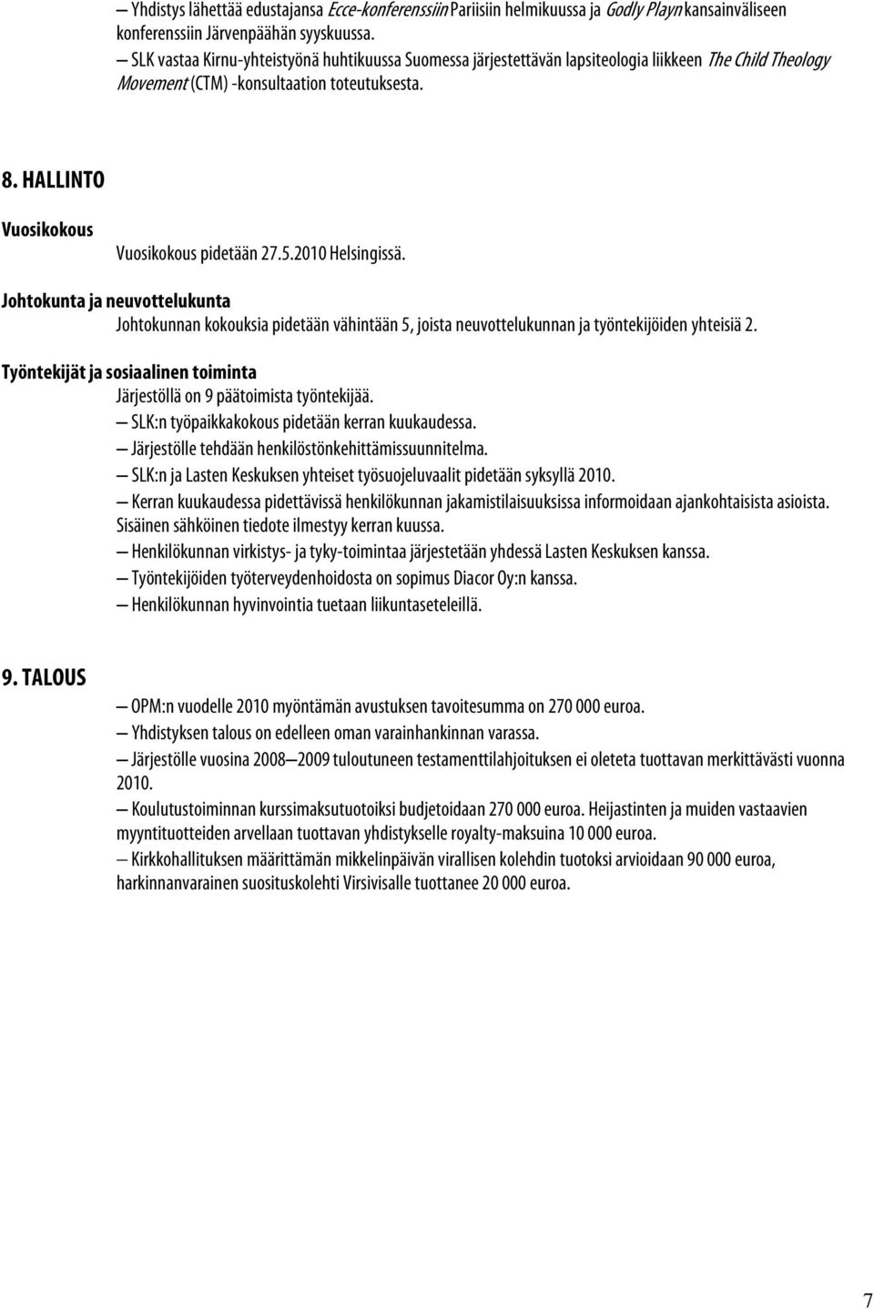 5.2010 Helsingissä. Johtokunta ja neuvottelukunta Johtokunnan kokouksia pidetään vähintään 5, joista neuvottelukunnan ja työntekijöiden yhteisiä 2.