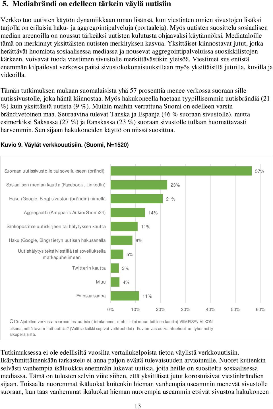 Mediataloille tämä on merkinnyt yksittäisten uutisten merkityksen kasvua.