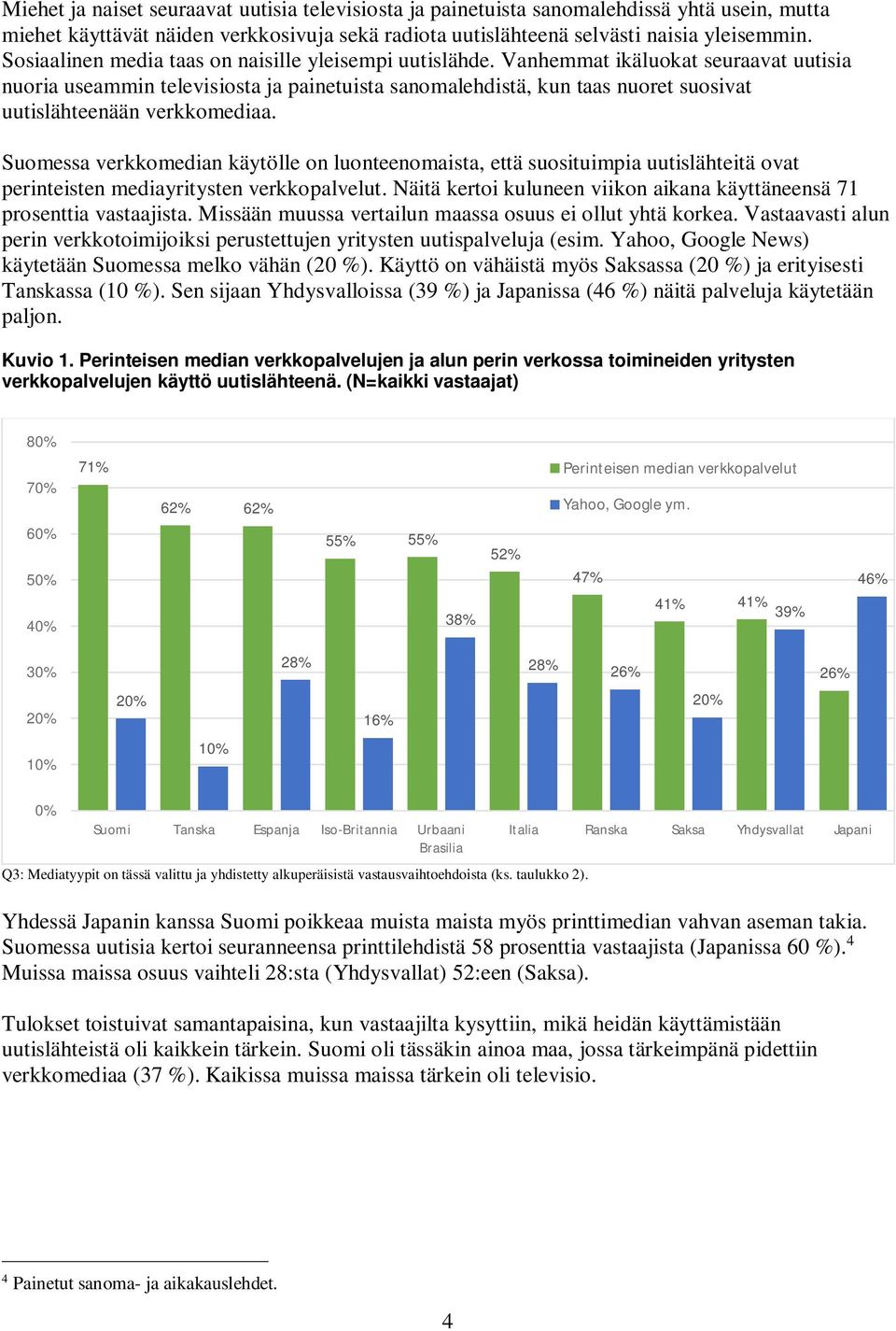 Vanhemmat ikäluokat seuraavat uutisia nuoria useammin televisiosta ja painetuista sanomalehdistä, kun taas nuoret suosivat uutislähteenään verkkomediaa.