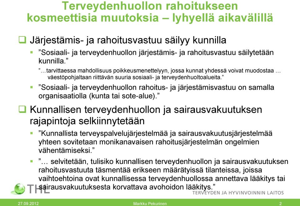 Sosiaali- ja terveydenhuollon rahoitus- ja järjestämisvastuu on samalla organisaatiolla (kunta tai sote-alue).