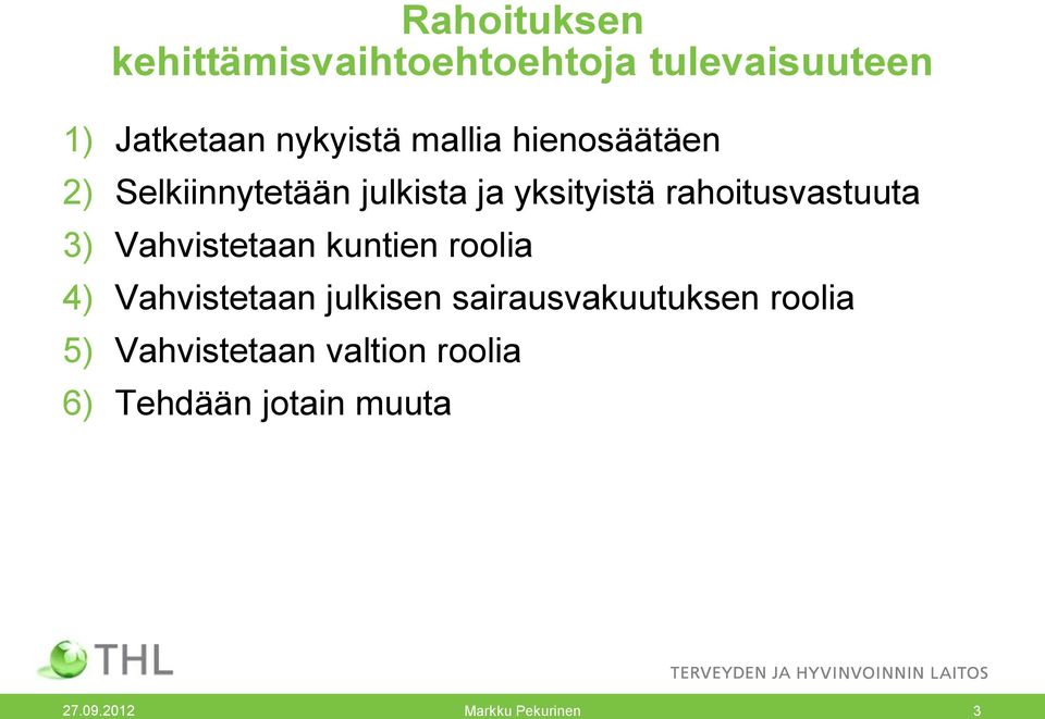 3) Vahvistetaan kuntien roolia 4) Vahvistetaan julkisen sairausvakuutuksen