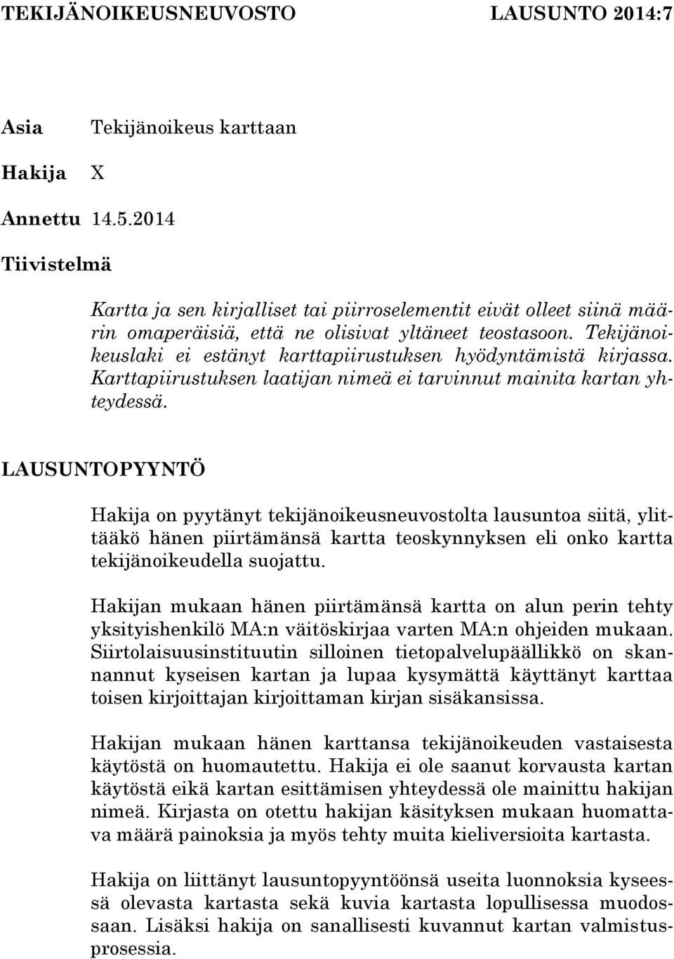Tekijänoikeuslaki ei estänyt karttapiirustuksen hyödyntämistä kirjassa. Karttapiirustuksen laatijan nimeä ei tarvinnut mainita kartan yhteydessä.