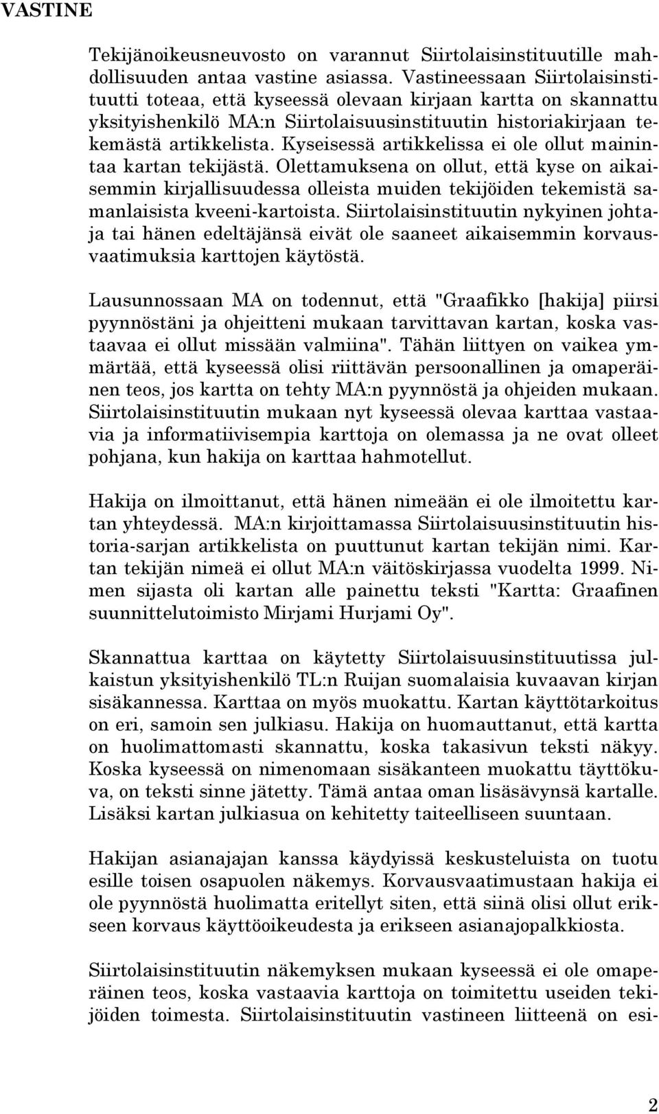 Kyseisessä artikkelissa ei ole ollut mainintaa kartan tekijästä. Olettamuksena on ollut, että kyse on aikaisemmin kirjallisuudessa olleista muiden tekijöiden tekemistä samanlaisista kveeni-kartoista.