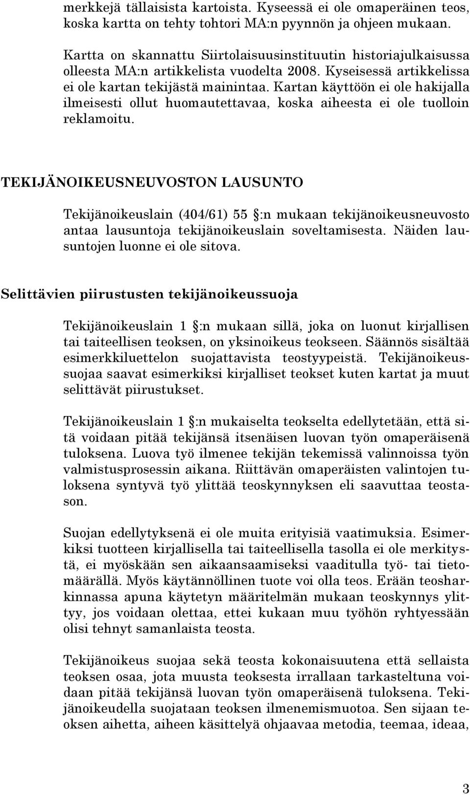 Kartan käyttöön ei ole hakijalla ilmeisesti ollut huomautettavaa, koska aiheesta ei ole tuolloin reklamoitu.