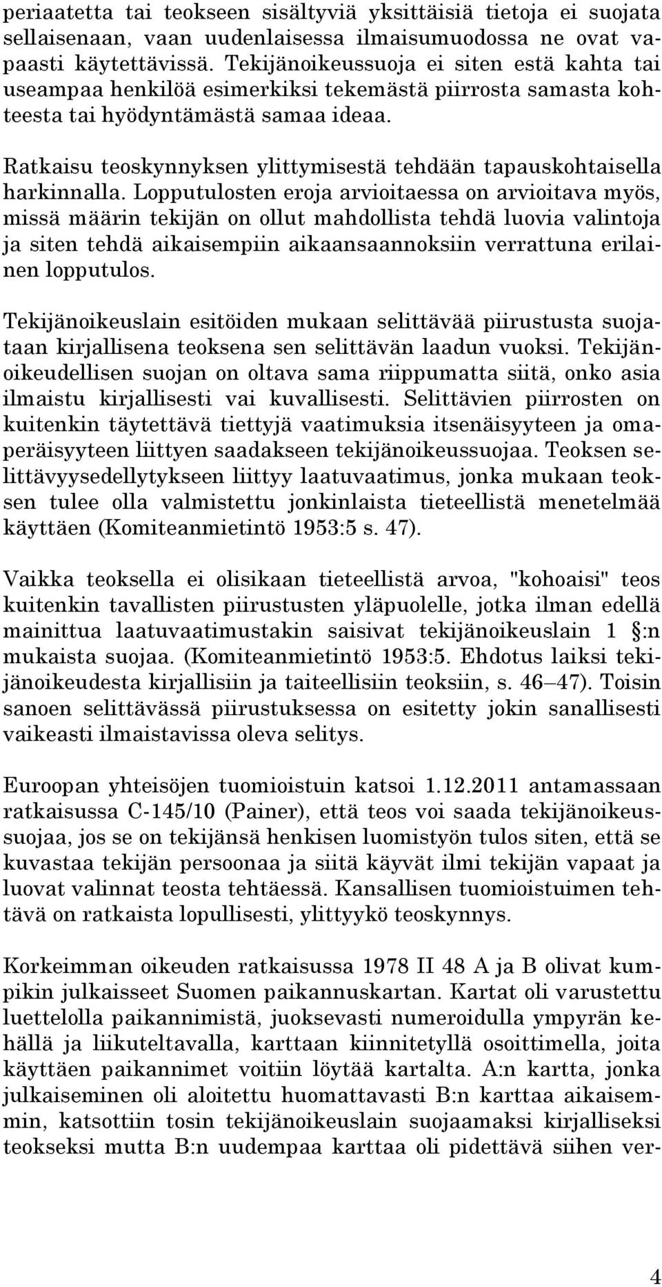 Ratkaisu teoskynnyksen ylittymisestä tehdään tapauskohtaisella harkinnalla.