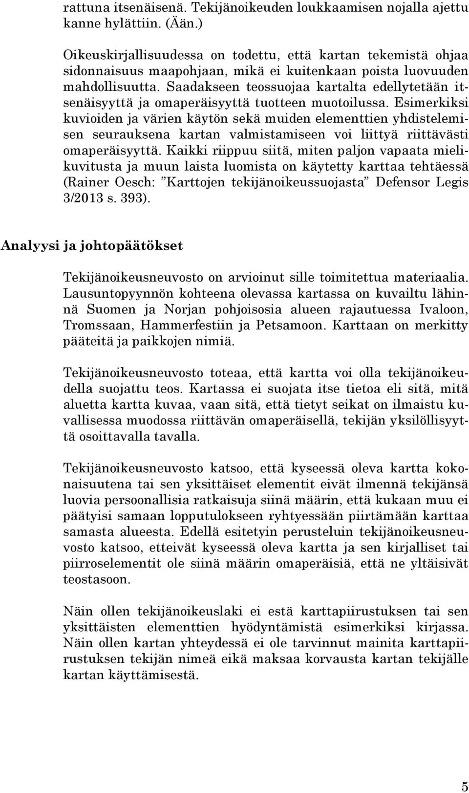 Saadakseen teossuojaa kartalta edellytetään itsenäisyyttä ja omaperäisyyttä tuotteen muotoilussa.
