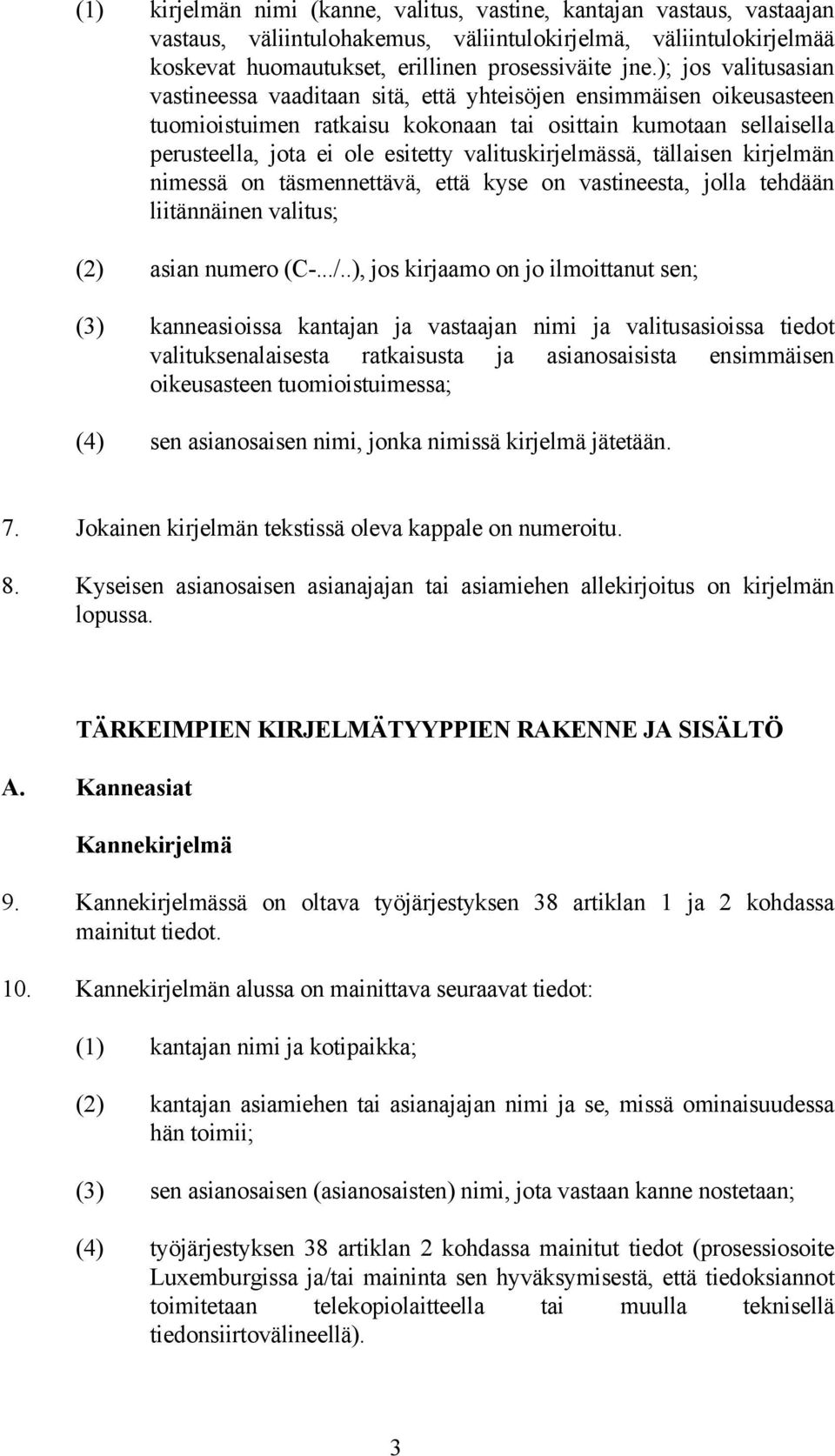 valituskirjelmässä, tällaisen kirjelmän nimessä on täsmennettävä, että kyse on vastineesta, jolla tehdään liitännäinen valitus; (2) asian numero (C-.../.